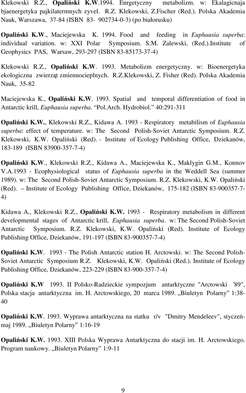 ).Institute of Geophysics PAS, Warsaw, 293-297 (ISBN 83-85173-37-4) Klekowski R.Z., Opaliński K.W. 1993. Metabolizm energetyczny. w: Bioenergetyka ekologiczna zwierząt zmiennocieplnych. R.Z.Klekowski, Z.
