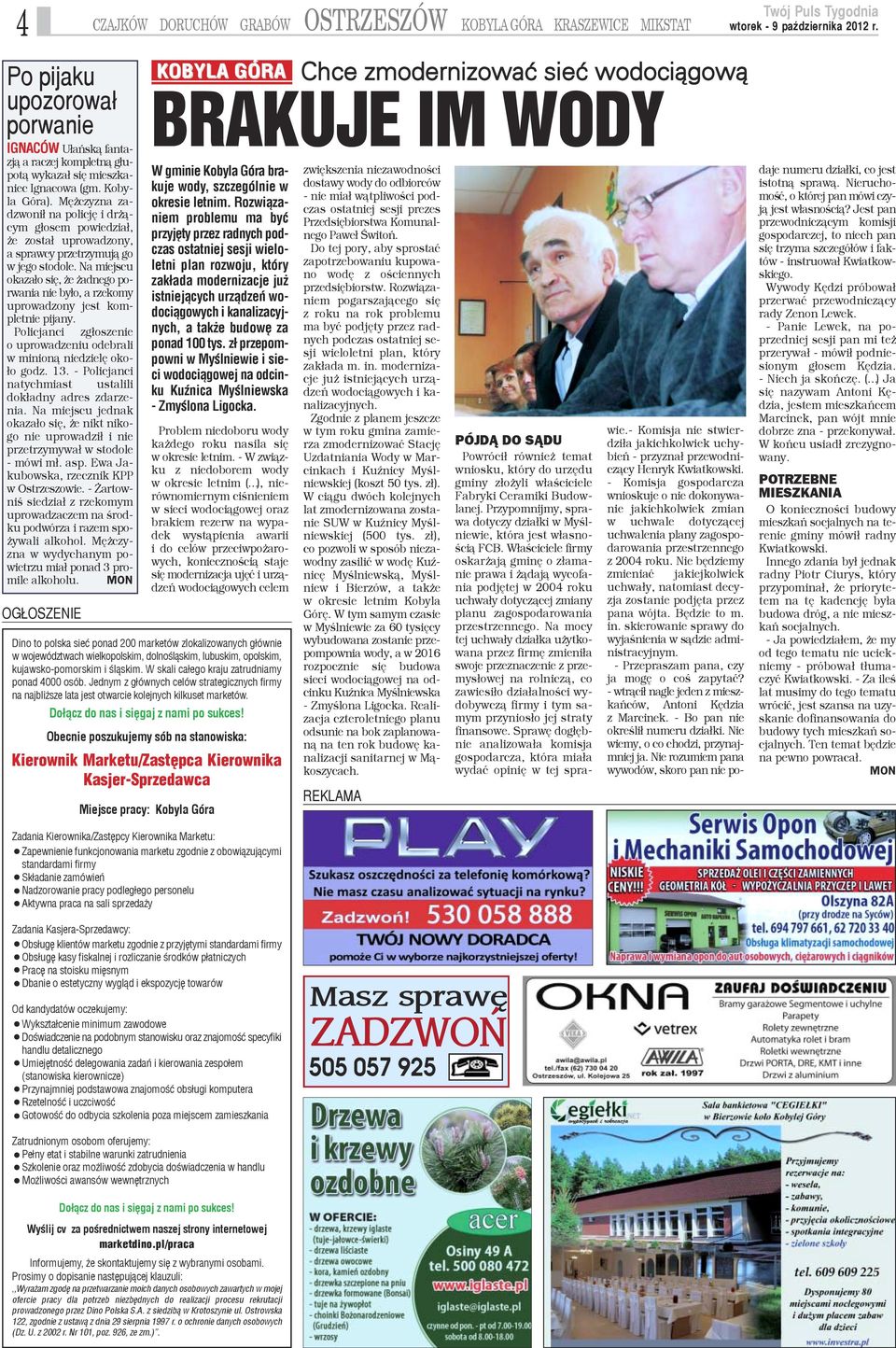 Na miejscu okaza³o siê, e adnego porwania nie by³o, a rzekomy uprowadzony jest kompletnie pijany. Policjanci zg³oszenie o uprowadzeniu odebrali w minion¹ niedzielê oko- ³o godz. 13.