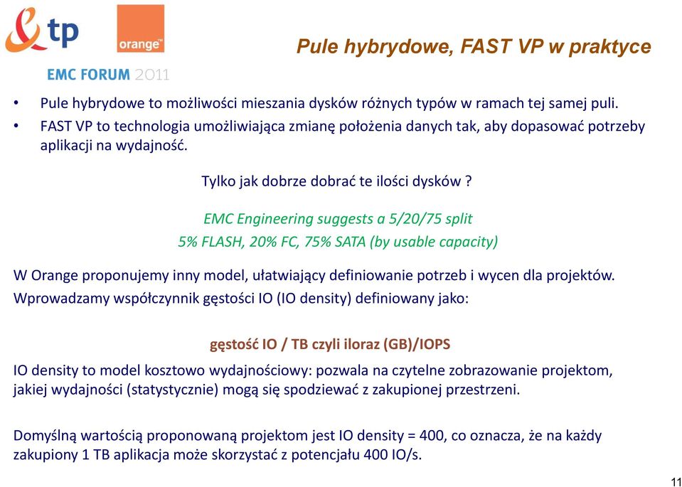 EMC Engineering suggests a 5/20/75 split 5% FLASH, 20% FC, 75% SATA (by usable capacity) W Orange proponujemy inny model, ułatwiający definiowanie potrzeb i wycen dla projektów.