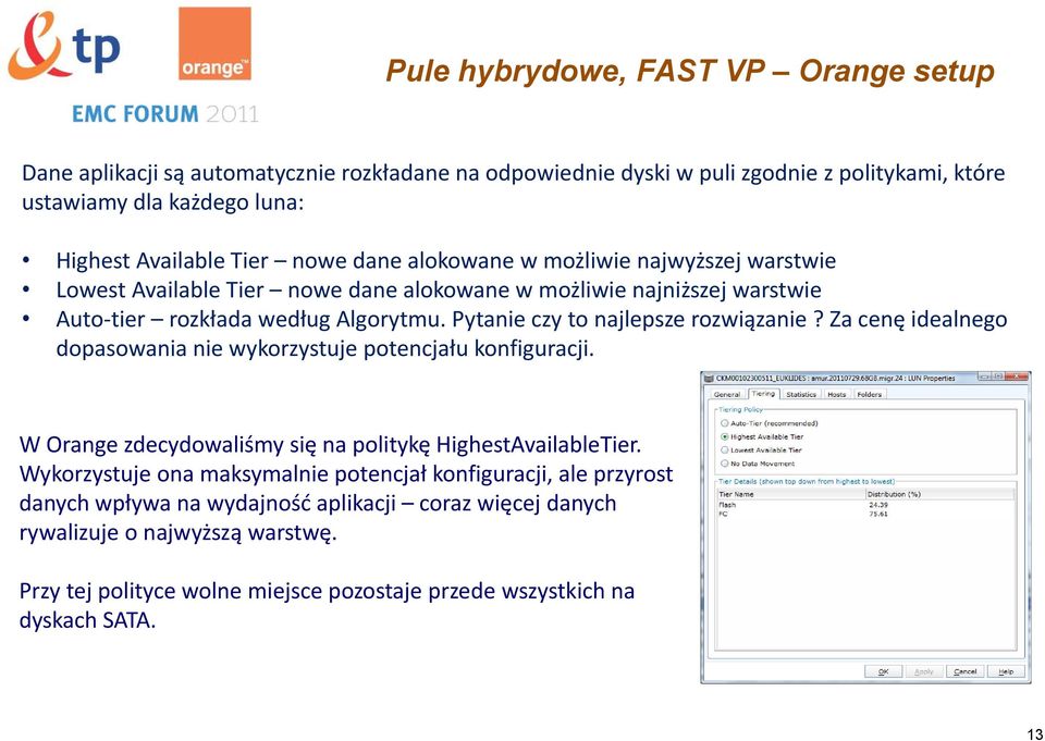 Pytanie czy to najlepsze rozwiązanie? Za cenę idealnego dopasowania nie wykorzystuje potencjału konfiguracji. W Orange zdecydowaliśmy się na politykę HighestAvailableTier.