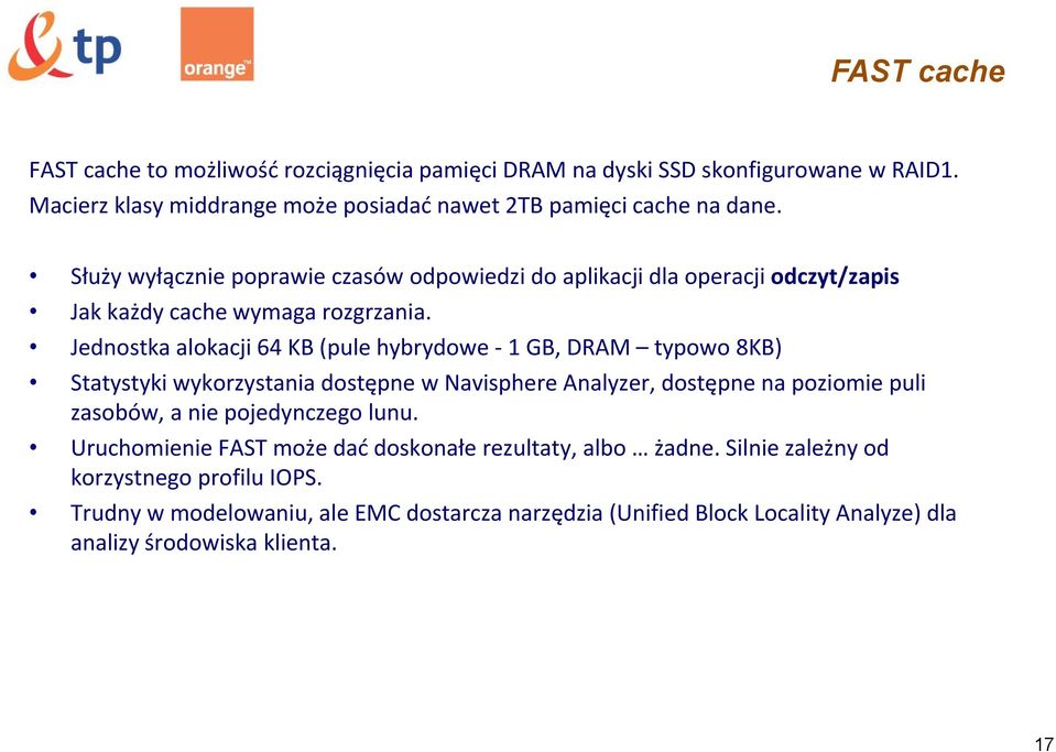 Jednostka alokacji 64 KB (pule hybrydowe 1 GB, DRAM typowo 8KB) Statystyki wykorzystania dostępne w Navisphere Analyzer, dostępne na poziomie puli zasobów, a nie