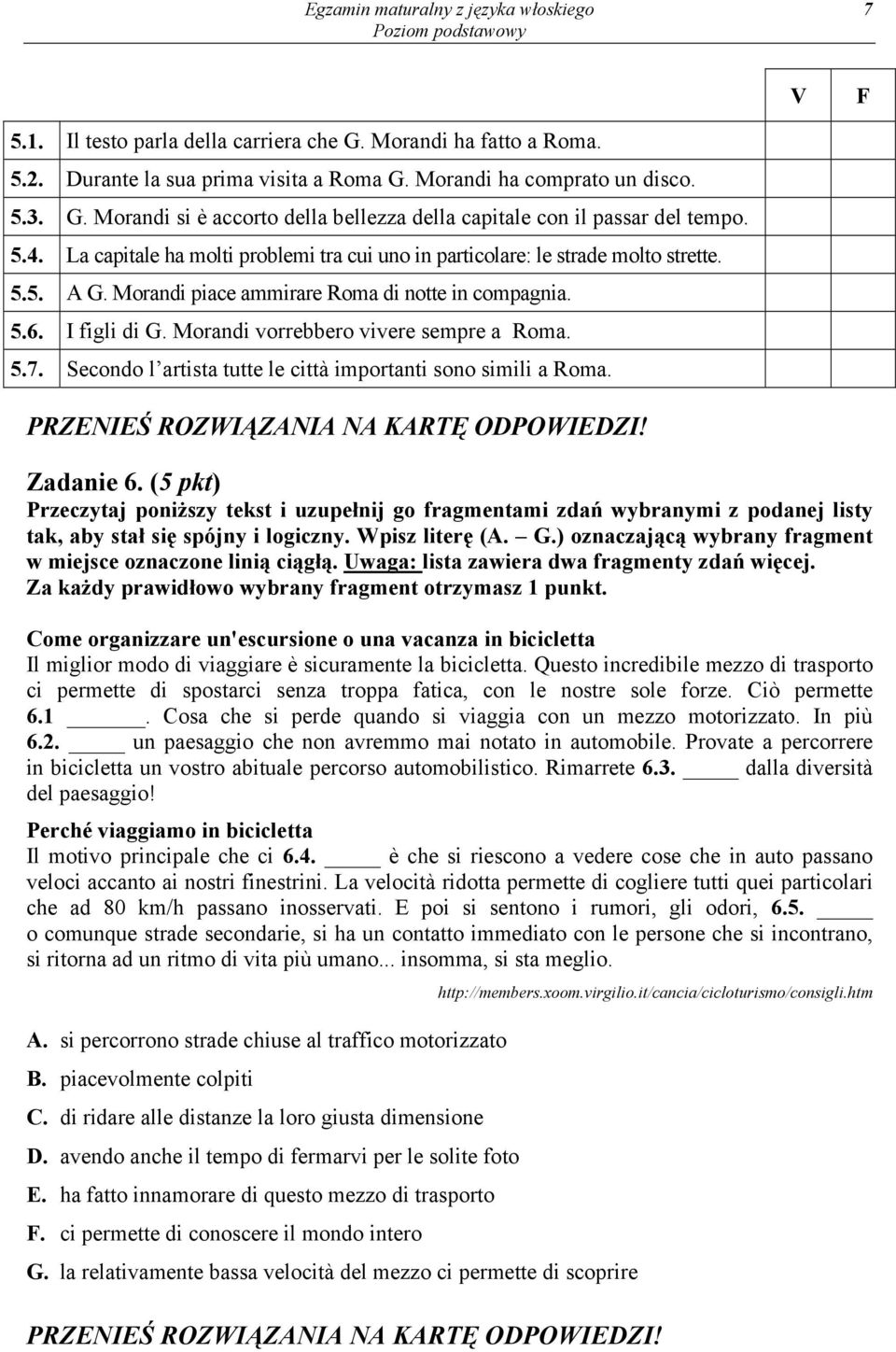 Morandi vorrebbero vivere sempre a Roma. 5.7. Secondo l artista tutte le città importanti sono simili a Roma. Zadanie 6.