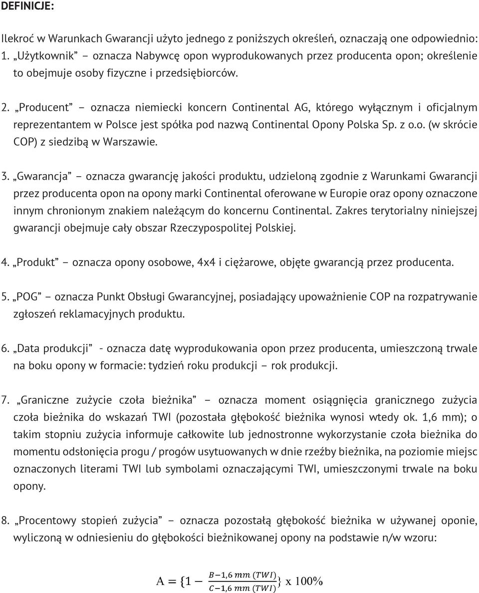 Producent oznacza niemiecki koncern Continental AG, którego wyłącznym i oficjalnym reprezentantem w Polsce jest spółka pod nazwą Continental Opony Polska Sp. z o.o. (w skrócie COP) z siedzibą w Warszawie.