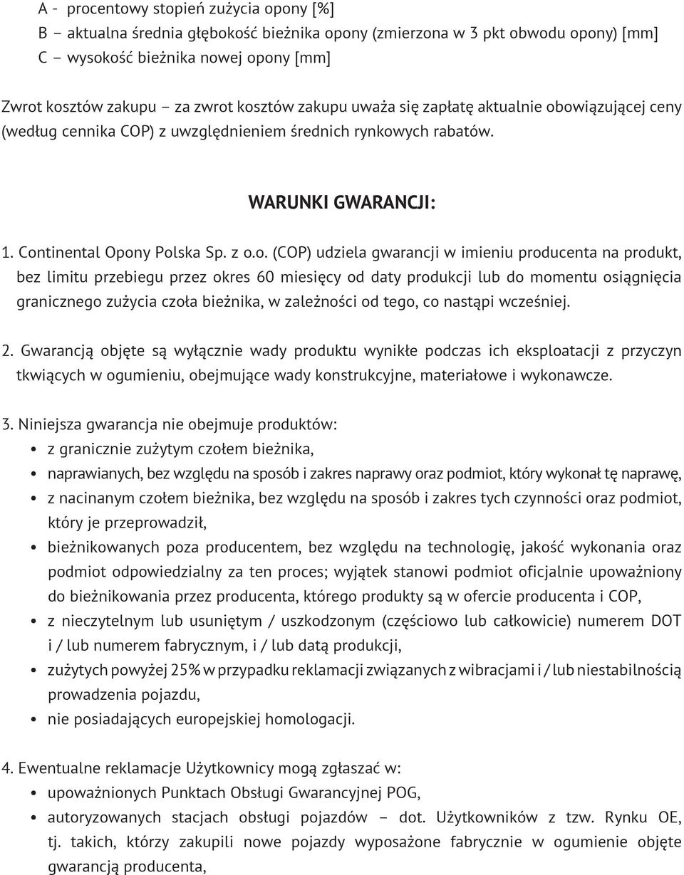 owiązującej ceny (według cennika COP) z uwzględnieniem średnich rynkowych rabatów. WARUNKI GWARANCJI: 1. Continental Opony Polska Sp. z o.o. (COP) udziela gwarancji w imieniu producenta na produkt,