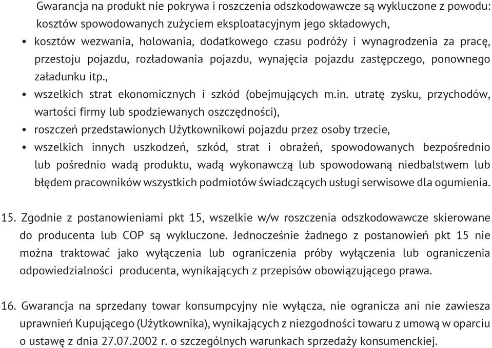 utratę zysku, przychodów, wartości firmy lub spodziewanych oszczędności), roszczeń przedstawionych Użytkownikowi pojazdu przez osoby trzecie, wszelkich innych uszkodzeń, szkód, strat i obrażeń,