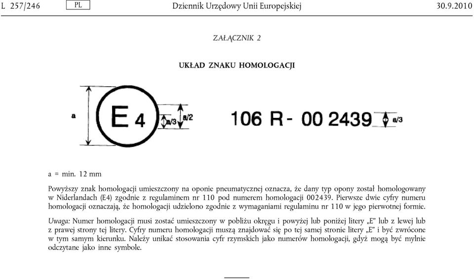 Pierwsze dwie cyfry numeru homologacji oznaczają, że homologacji udzielono zgodnie z wymaganiami regulaminu nr 110 w jego pierwotnej formie.