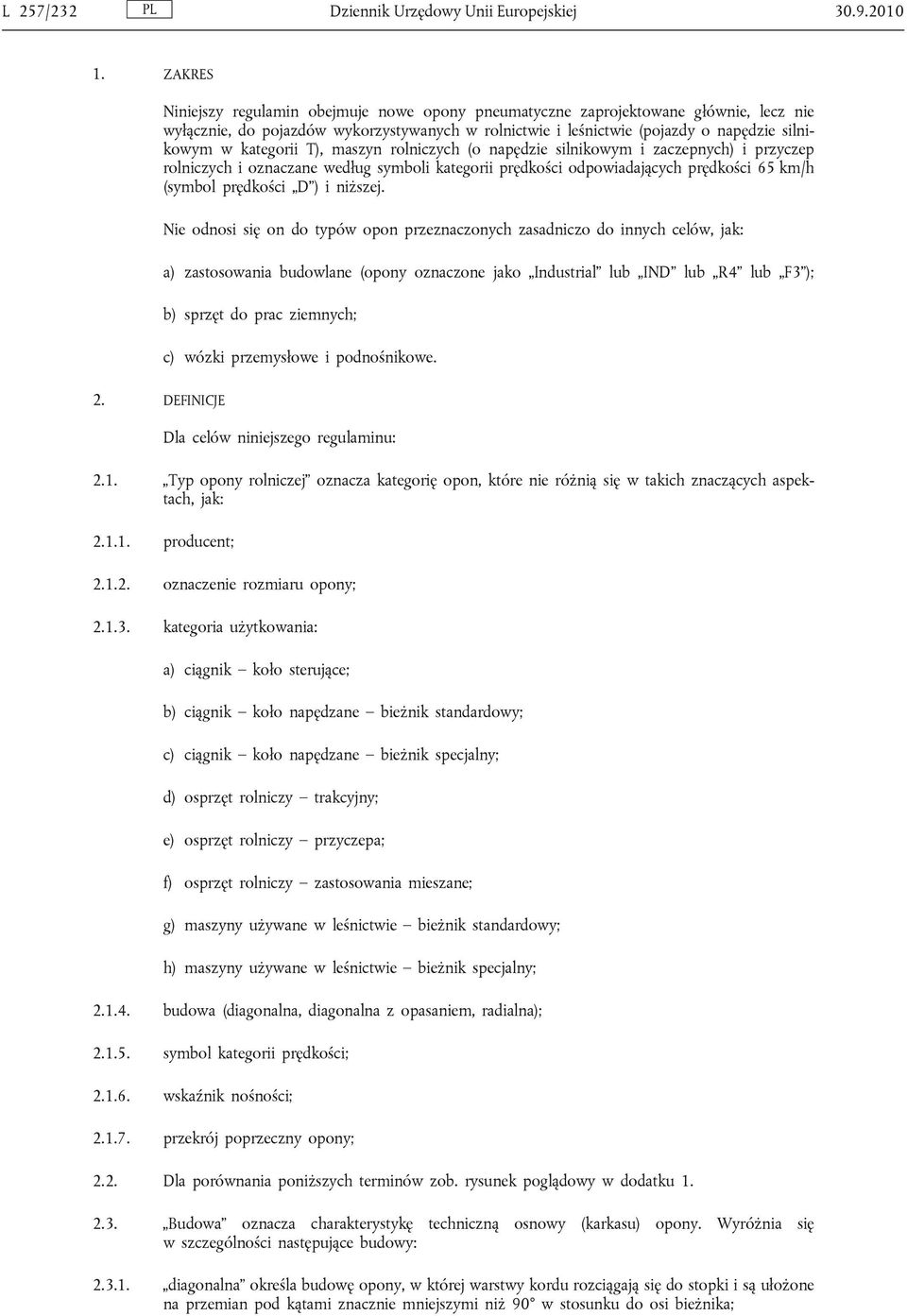 kategorii T), maszyn rolniczych (o napędzie silnikowym i zaczepnych) i przyczep rolniczych i oznaczane według symboli kategorii prędkości odpowiadających prędkości 65 km/h (symbol prędkości D ) i