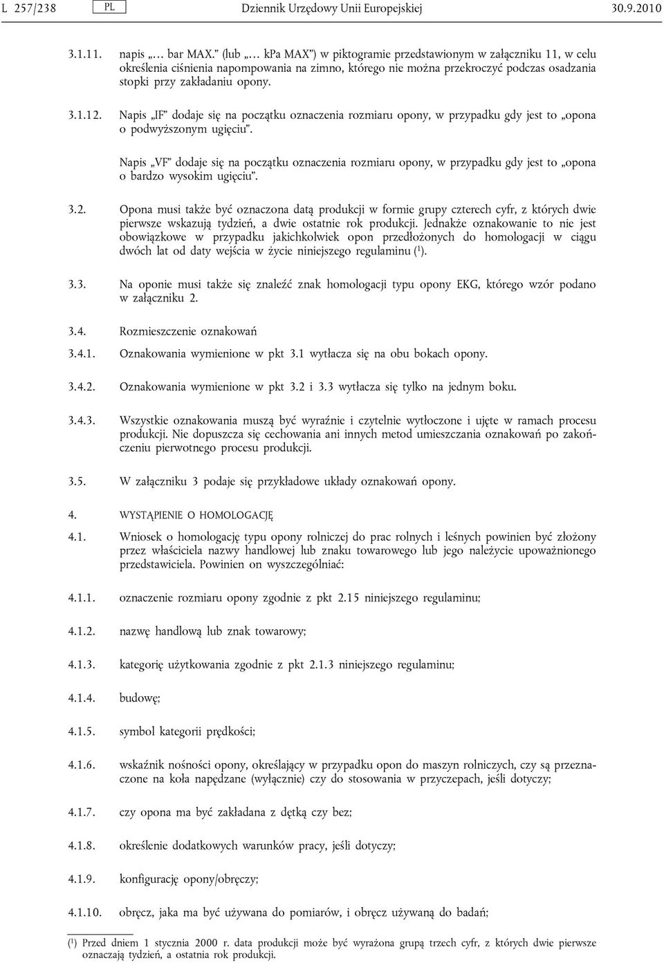 Napis IF dodaje się na początku oznaczenia rozmiaru opony, w przypadku gdy jest to opona o podwyższonym ugięciu.