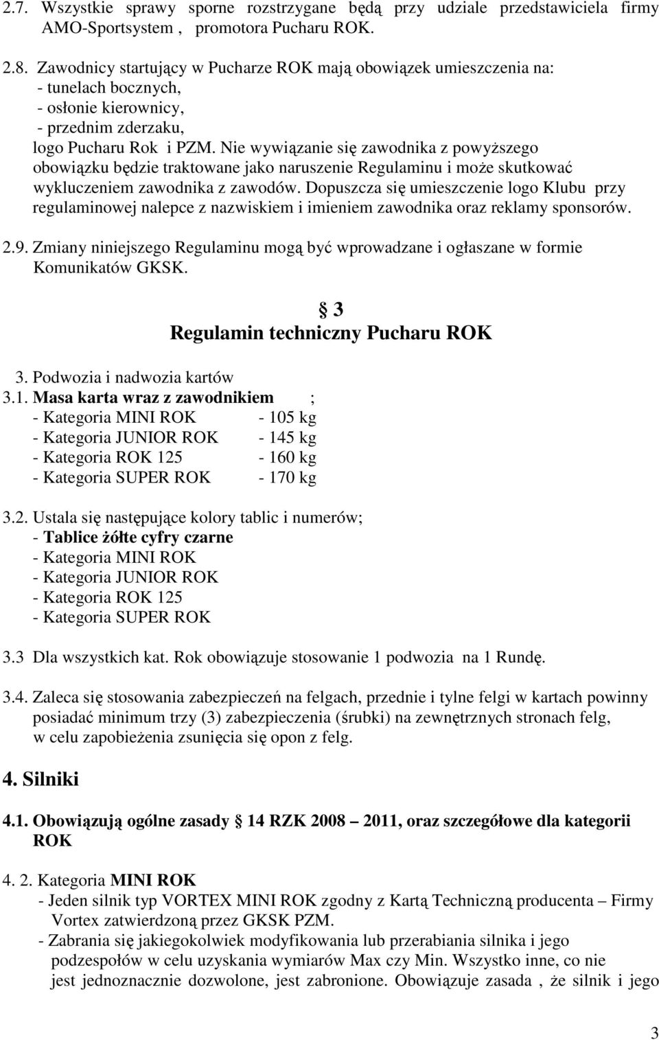 Nie wywiązanie się zawodnika z powyższego obowiązku będzie traktowane jako naruszenie Regulaminu i może skutkować wykluczeniem zawodnika z zawodów.