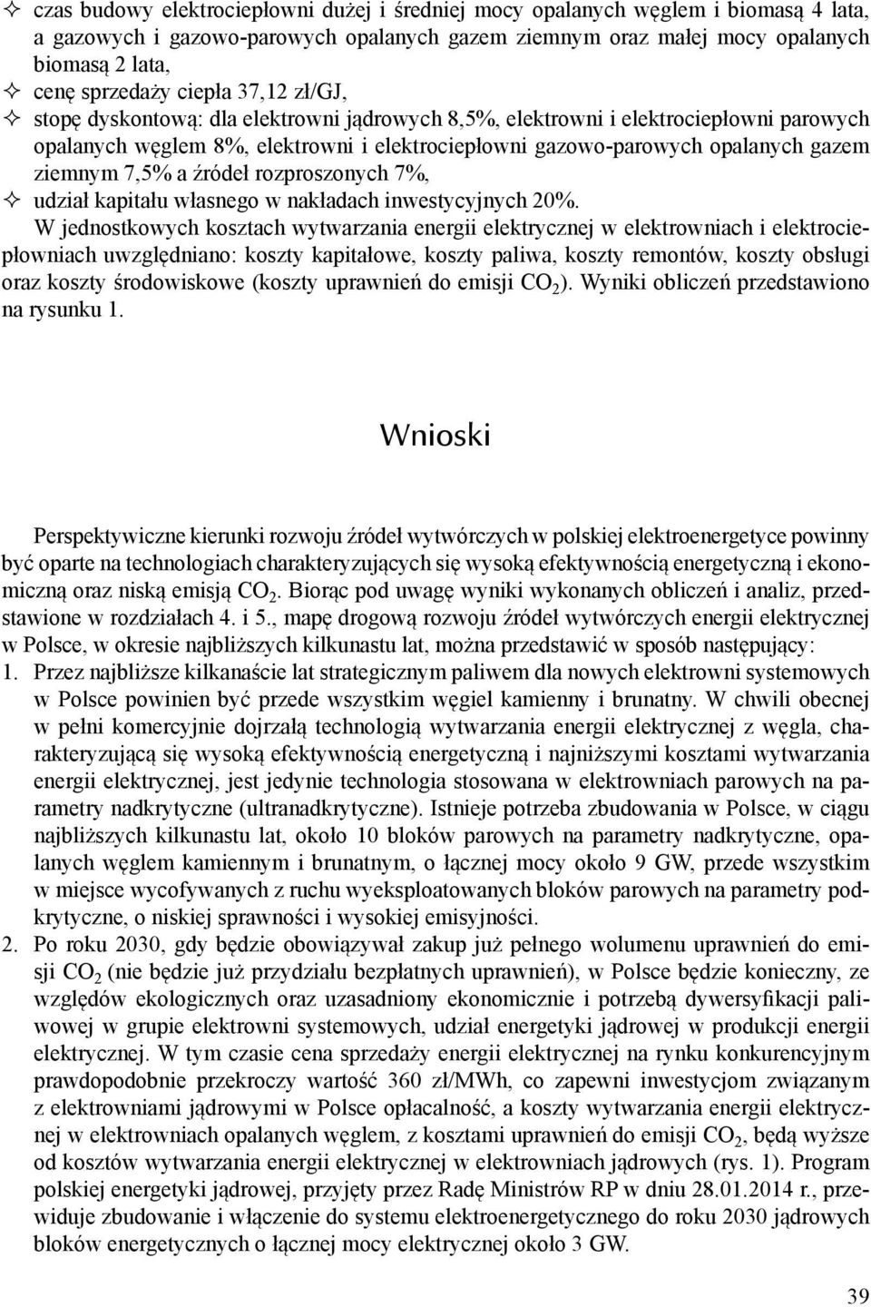 7,5% a źródeł rozproszonych 7%, udział kapitału własnego w nakładach inwestycyjnych 20%.