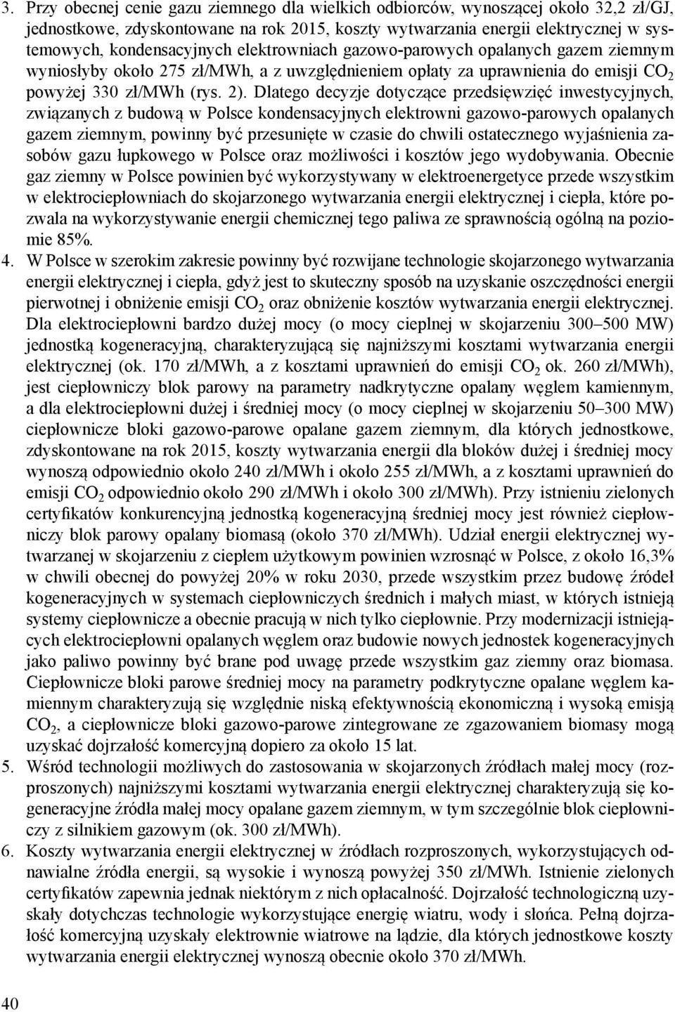 Dlatego decyzje dotyczące przedsięwzięć inwestycyjnych, związanych z budową w Polsce kondensacyjnych elektrowni gazowo-parowych opalanych gazem ziemnym, powinny być przesunięte w czasie do chwili