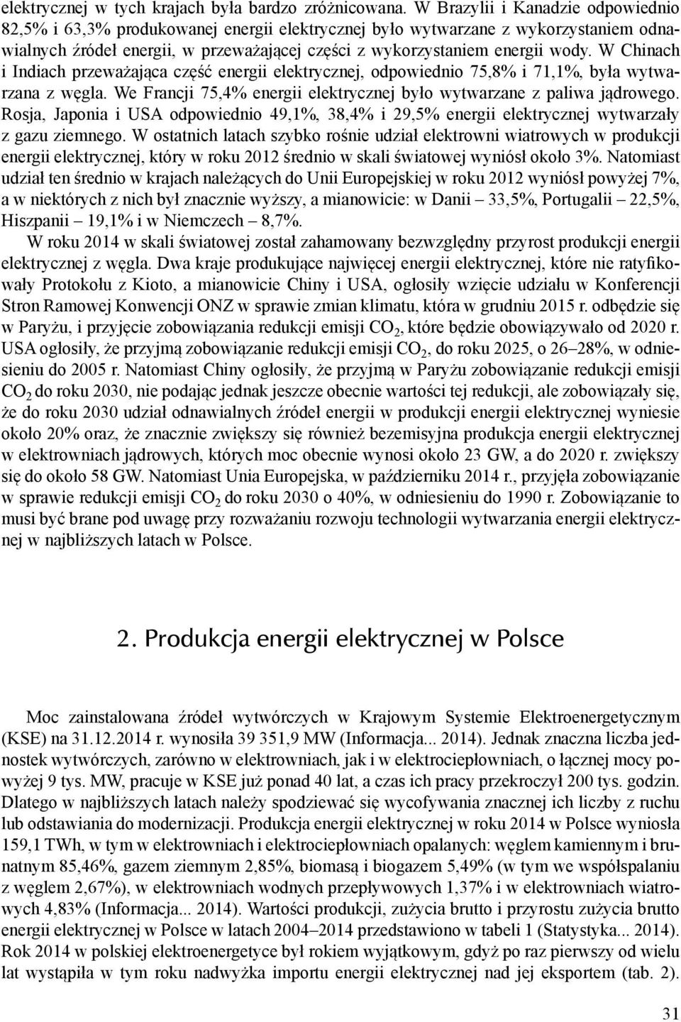 W Chinach i Indiach przeważająca część energii elektrycznej, odpowiednio 75,8% i 71,1%, była wytwarzana z węgla. We Francji 75,4% energii elektrycznej było wytwarzane z paliwa jądrowego.