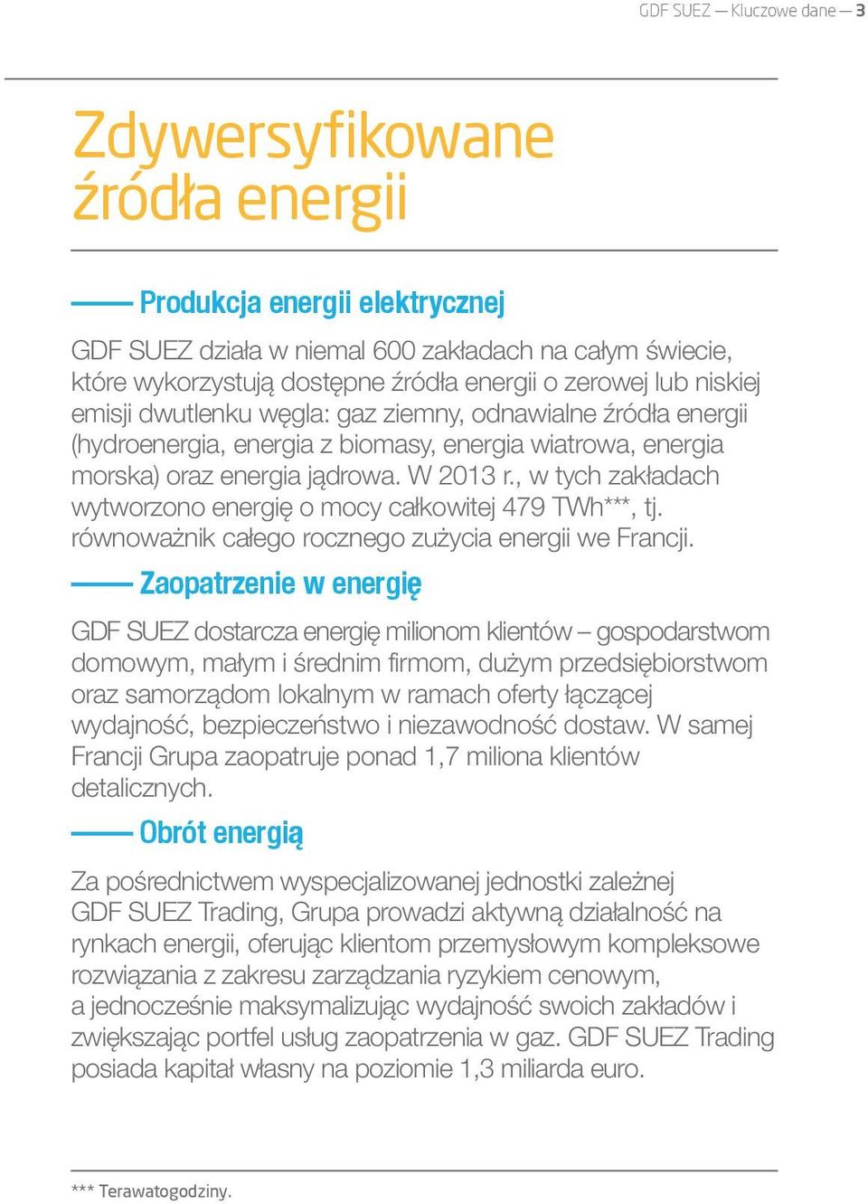 , w tych zakładach wytworzono energię o mocy całkowitej 479 TWh***, tj. równoważnik całego rocznego zużycia energii we Francji.