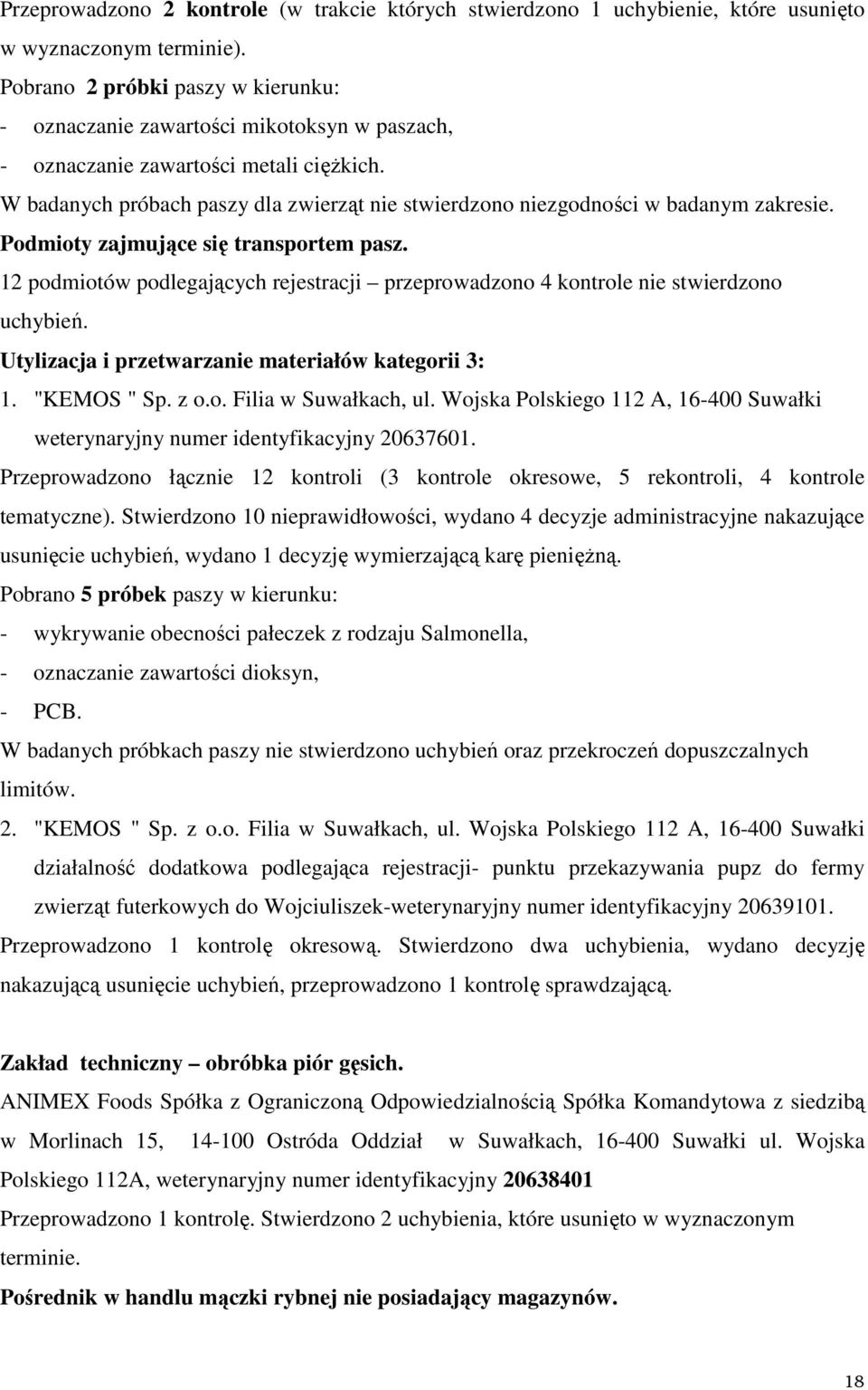 W badanych próbach paszy dla zwierząt nie stwierdzono niezgodności w badanym zakresie. Podmioty zajmujące się transportem pasz.
