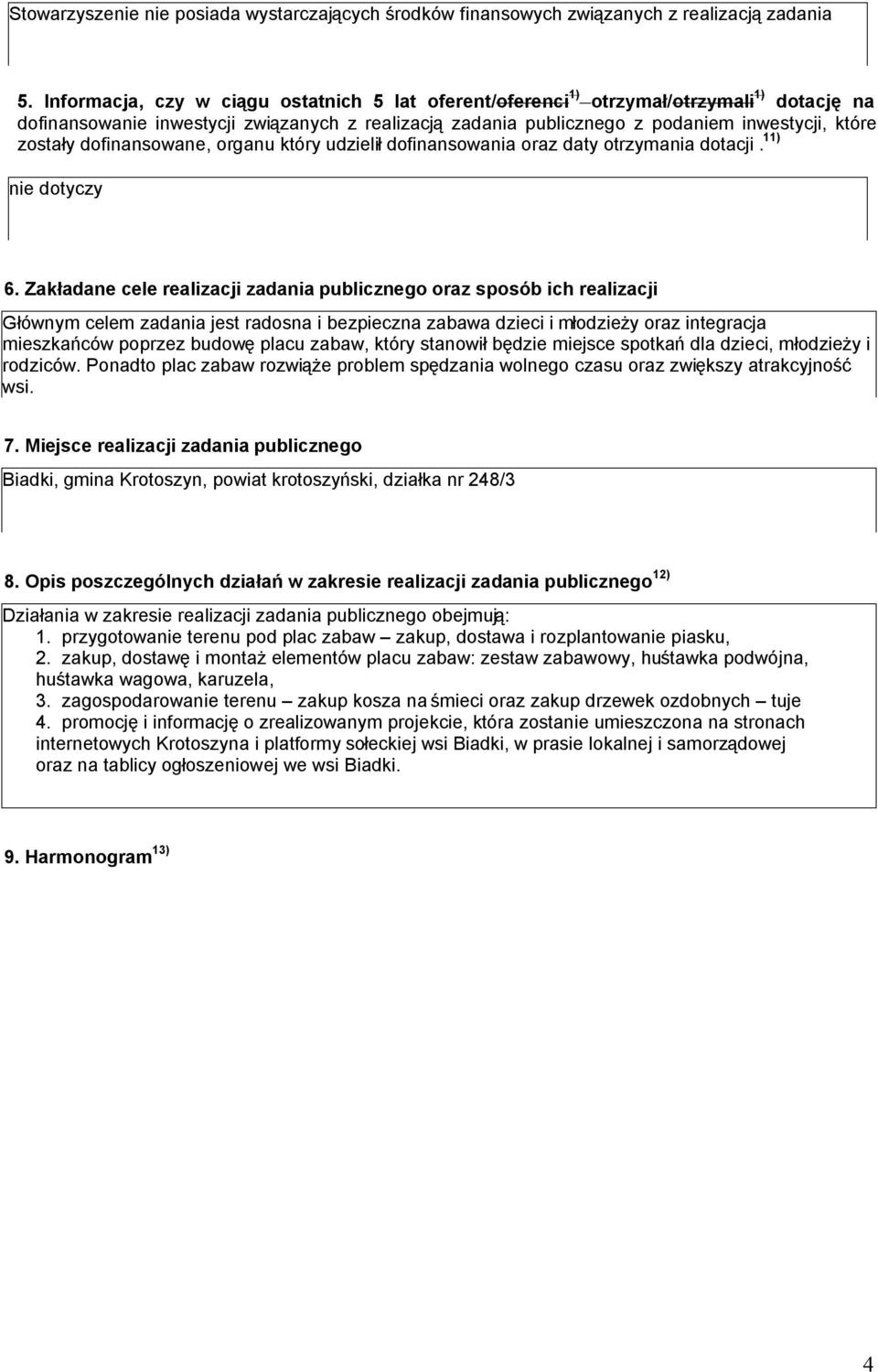dofinansowane, organu który udzielił dofinansowania oraz daty otrzymania dotacji. 11) 6.