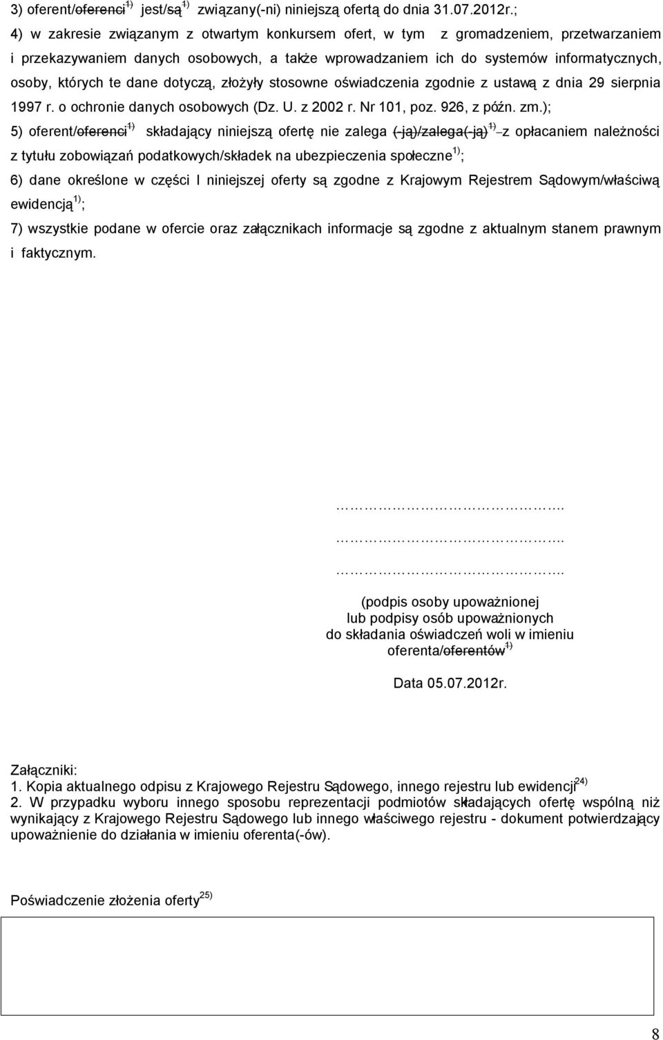 dane dotyczą, złożyły stosowne oświadczenia zgodnie z ustawą z dnia 29 sierpnia 1997 r. o ochronie danych osobowych (Dz. U. z 2002 r. Nr 101, poz. 926, z późn. zm.