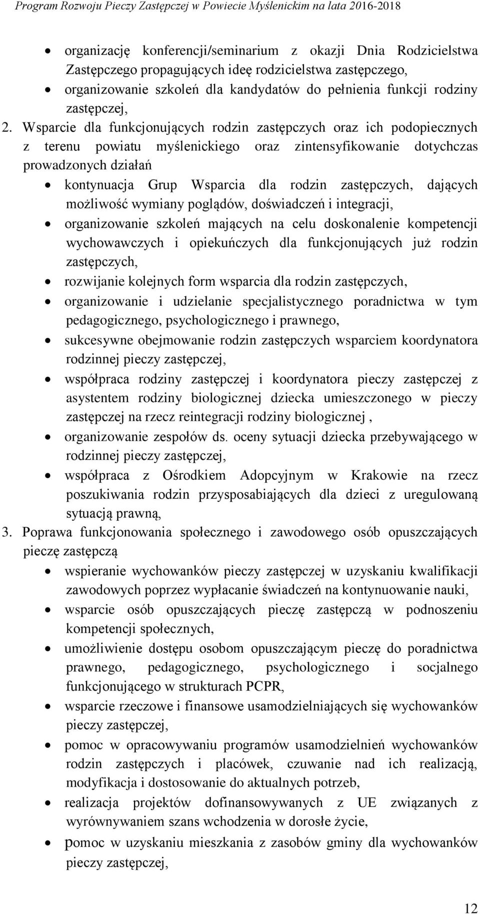 zastępczych, dających możliwość wymiany poglądów, doświadczeń i integracji, organizowanie szkoleń mających na celu doskonalenie kompetencji wychowawczych i opiekuńczych dla funkcjonujących już rodzin