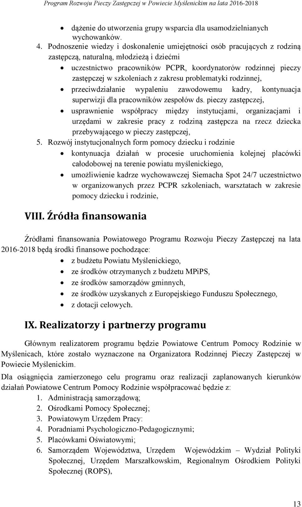 szkoleniach z zakresu problematyki rodzinnej, przeciwdziałanie wypaleniu zawodowemu kadry, kontynuacja superwizji dla pracowników zespołów ds.