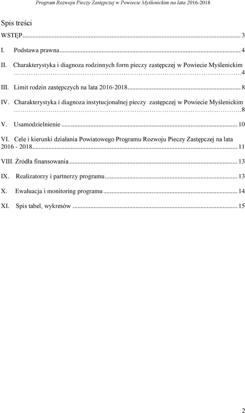Charakterystyka i diagnoza instytucjonalnej pieczy zastępczej w Powiecie Myślenickim.8 V. Usamodzielnienie... 10 VI.