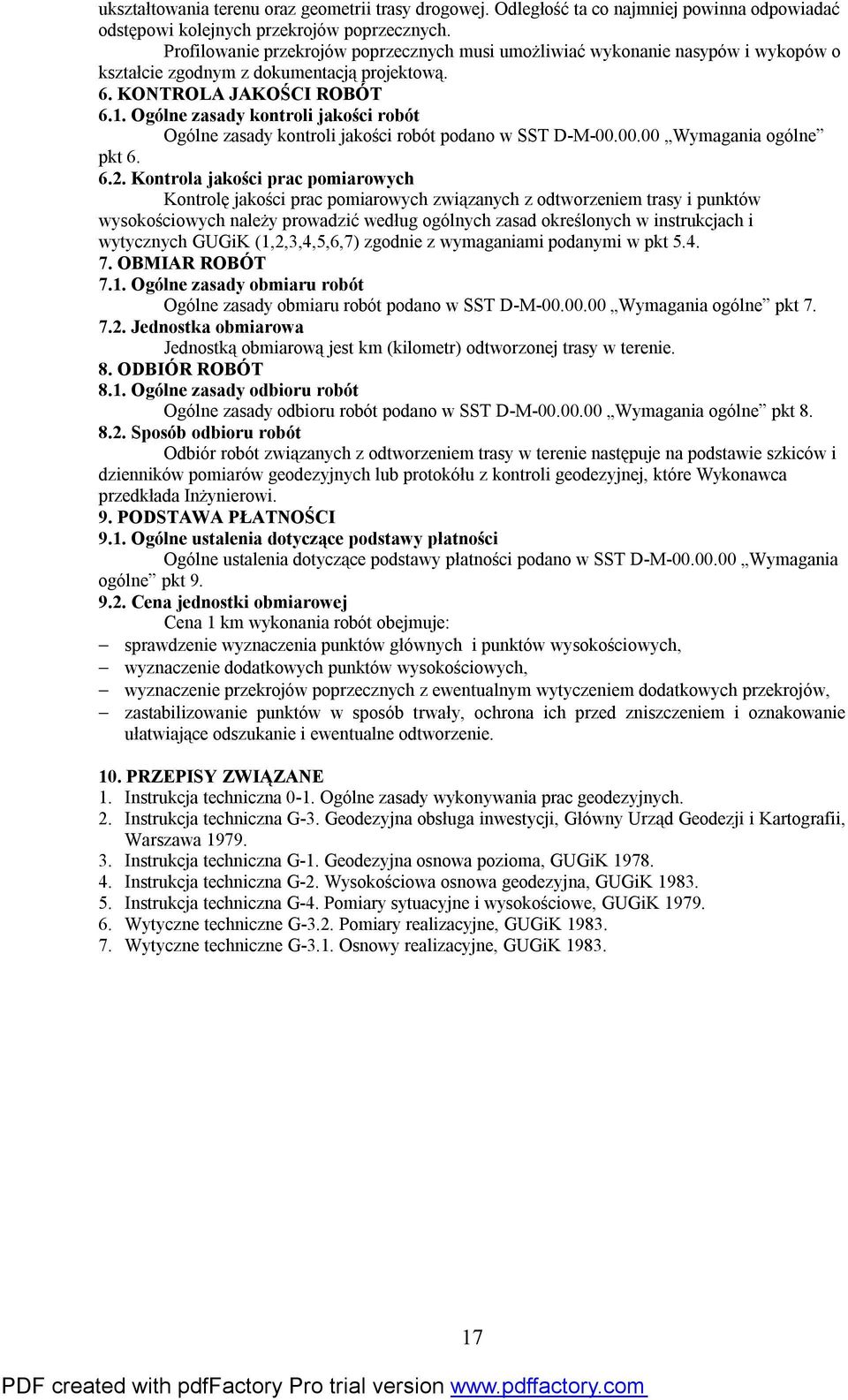 Ogólne zasady kontroli jakości robót Ogólne zasady kontroli jakości robót podano w SST D-M-00.00.00 Wymagania ogólne pkt 6. 6.2.