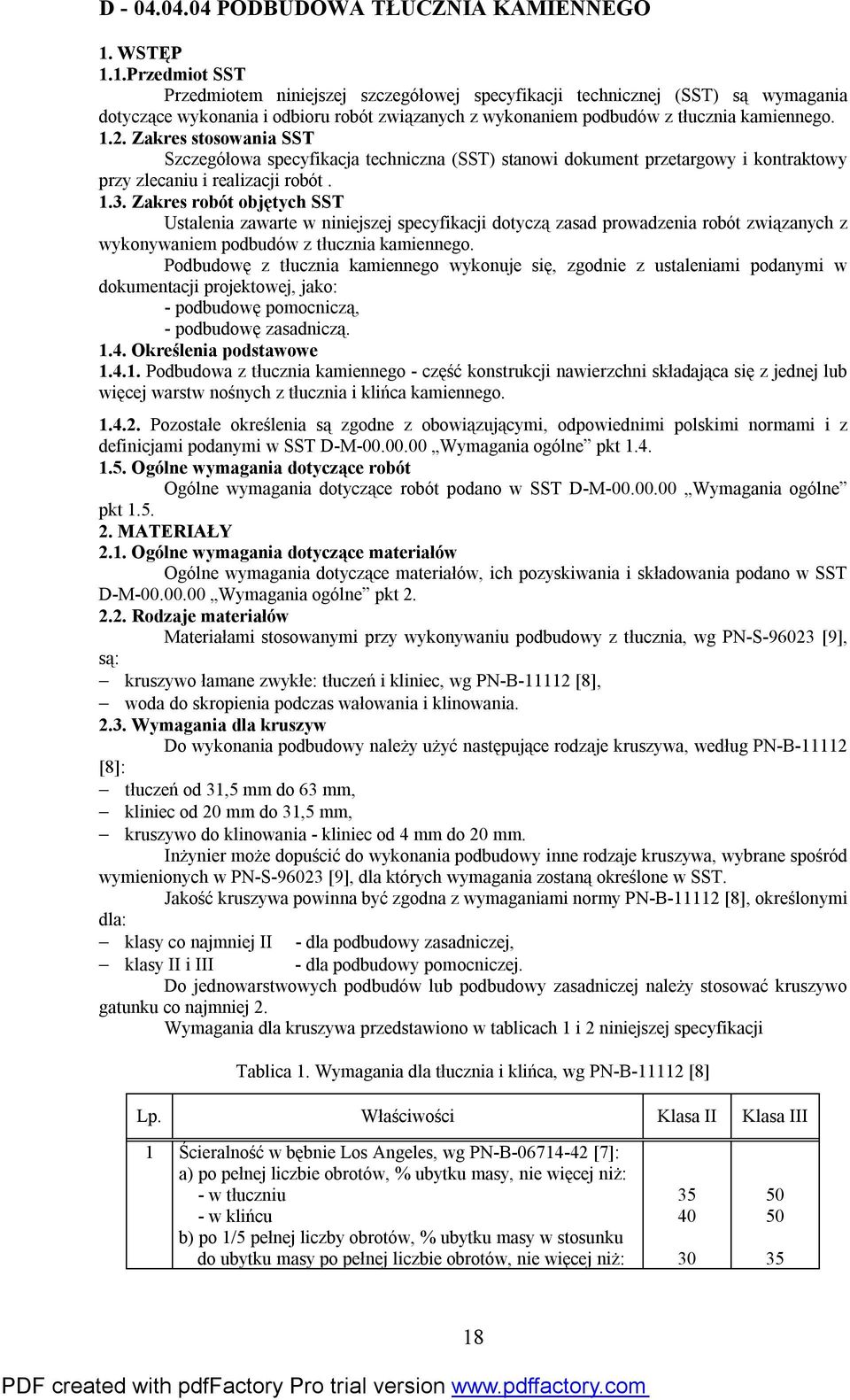 Zakres stosowania SST Szczegółowa specyfikacja techniczna (SST) stanowi dokument przetargowy i kontraktowy przy zlecaniu i realizacji robót. 1.3.