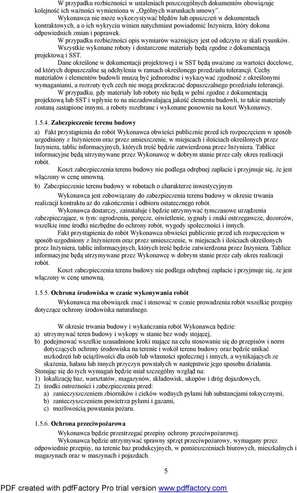 W przypadku rozbieżności opis wymiarów ważniejszy jest od odczytu ze skali rysunków. Wszystkie wykonane roboty i dostarczone materiały będą zgodne z dokumentacją projektową i SST.