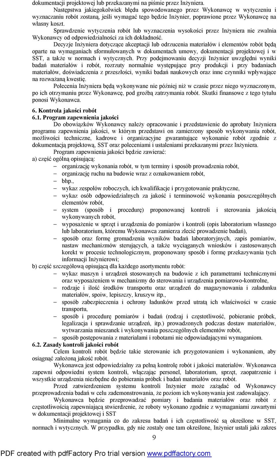 Sprawdzenie wytyczenia robót lub wyznaczenia wysokości przez Inżyniera nie zwalnia Wykonawcy od odpowiedzialności za ich dokładność.