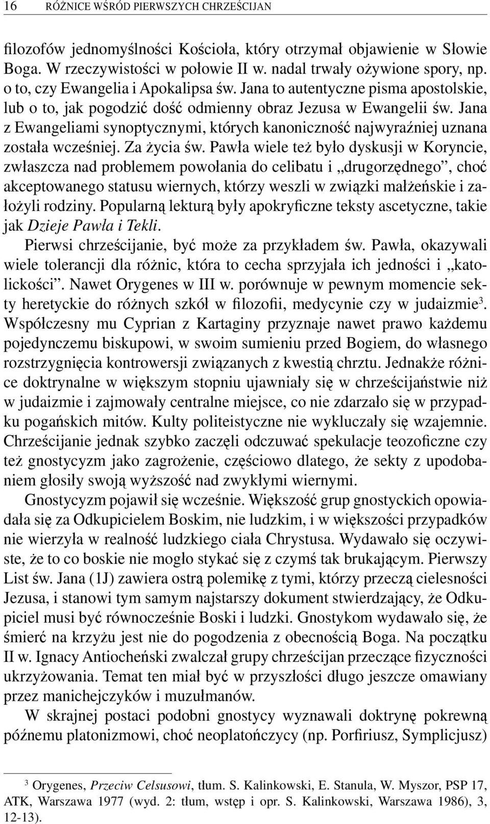 Jana z Ewangeliami synoptycznymi, których kanoniczność najwyraźniej uznana została wcześniej. Za życia św.