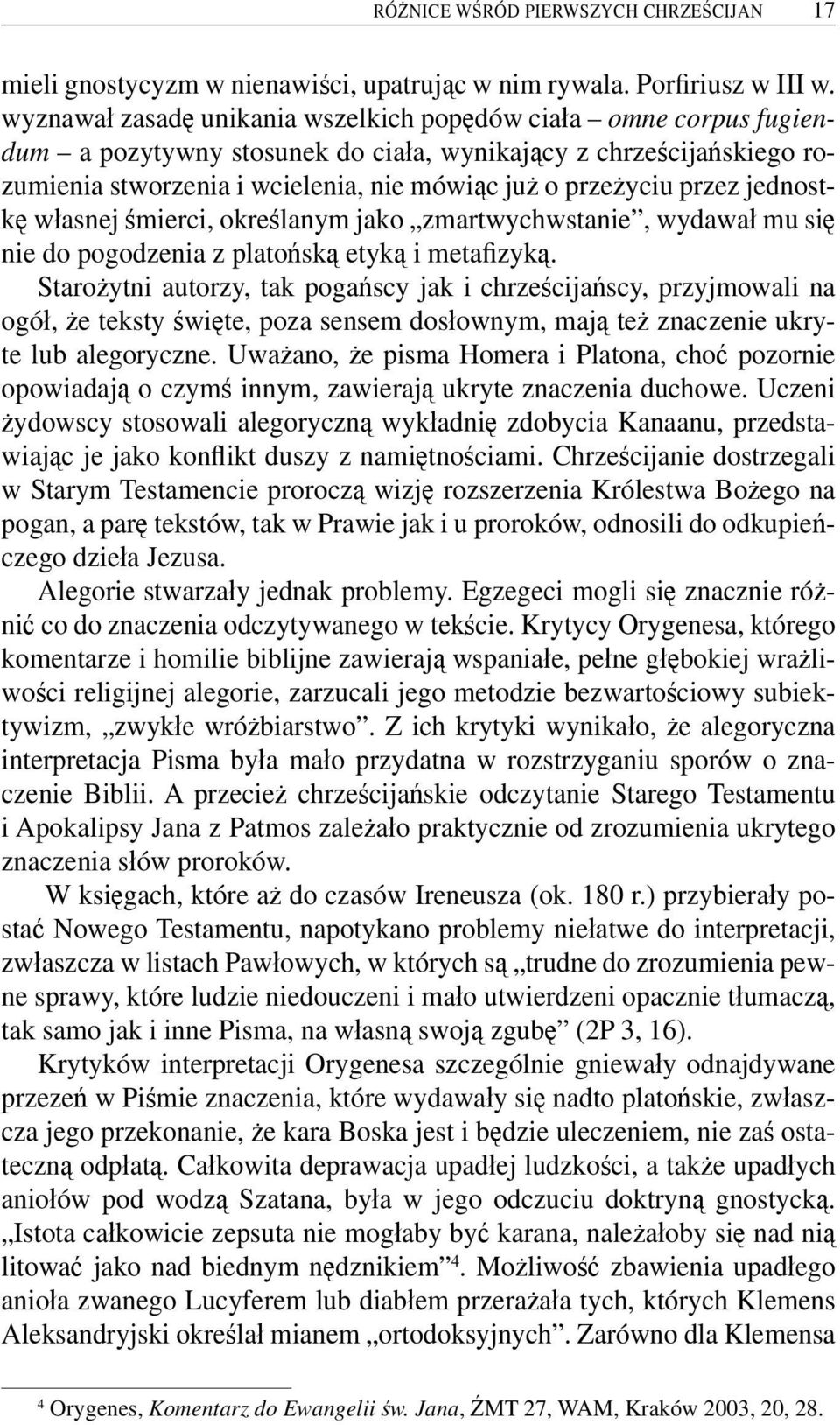 przez jednostkę własnej śmierci, określanym jako zmartwychwstanie, wydawał mu się nie do pogodzenia z platońską etyką i metafizyką.