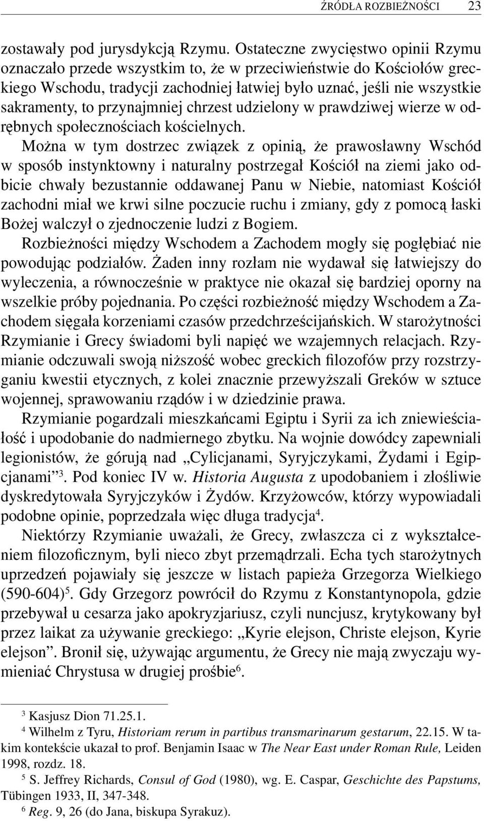 przynajmniej chrzest udzielony w prawdziwej wierze w odrębnych społecznościach kościelnych.