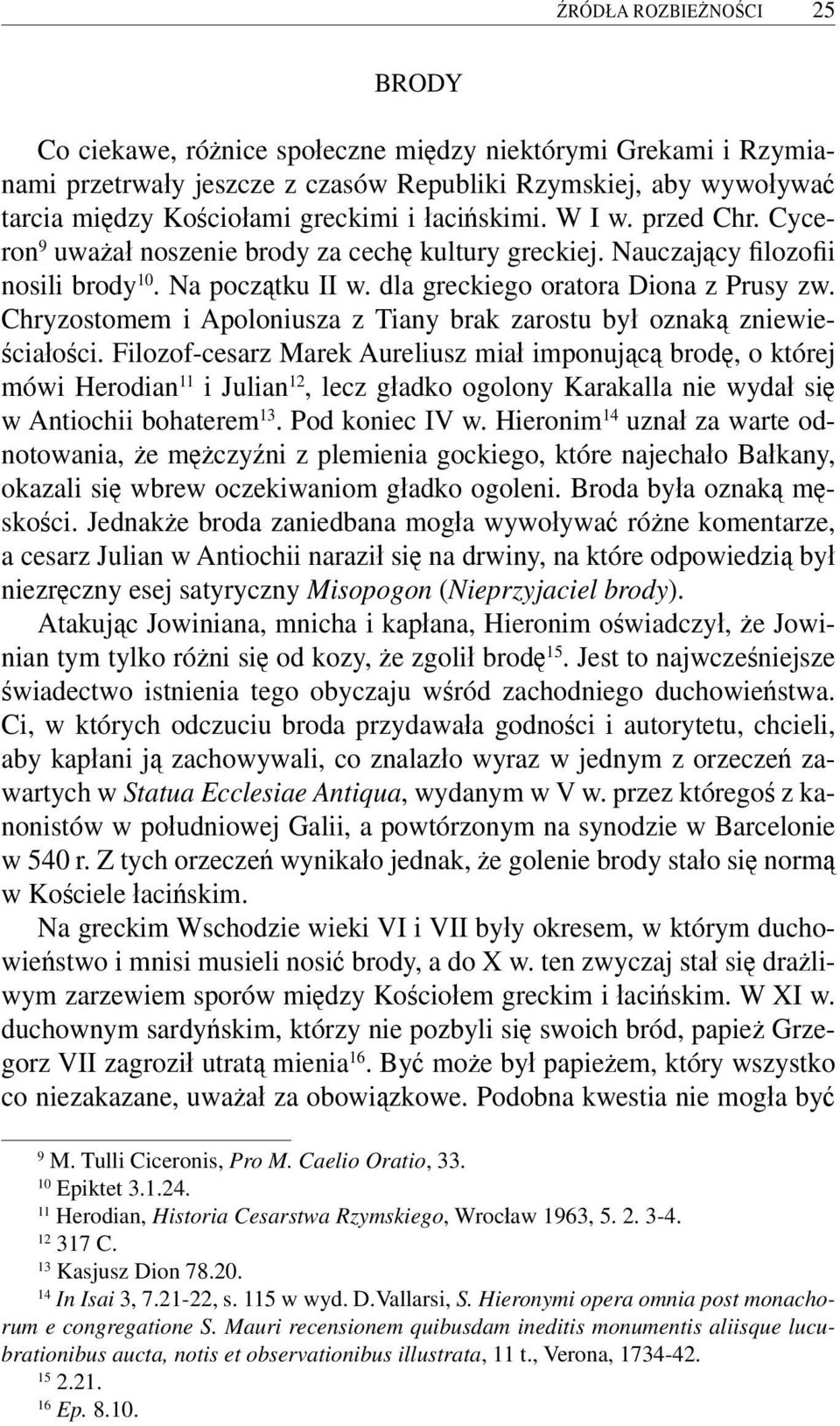 Chryzostomem i Apoloniusza z Tiany brak zarostu był oznaką zniewieściałości.