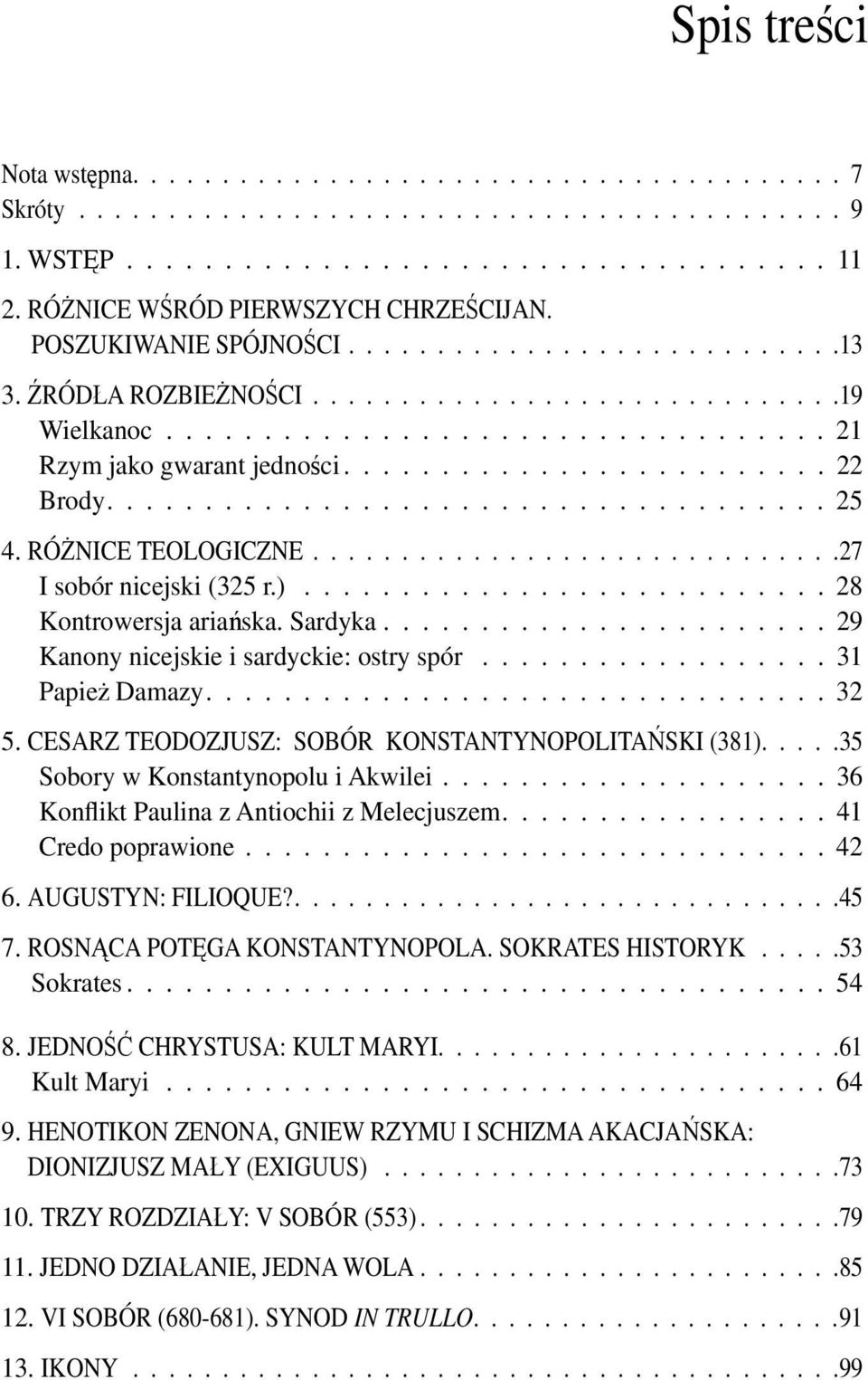 ........................ 22 Brody..................................... 25 4. RÓŻNICE TEOLOGICZNE..............................27 I sobór nicejski (325 r.)........................... 28 Kontrowersja ariańska.
