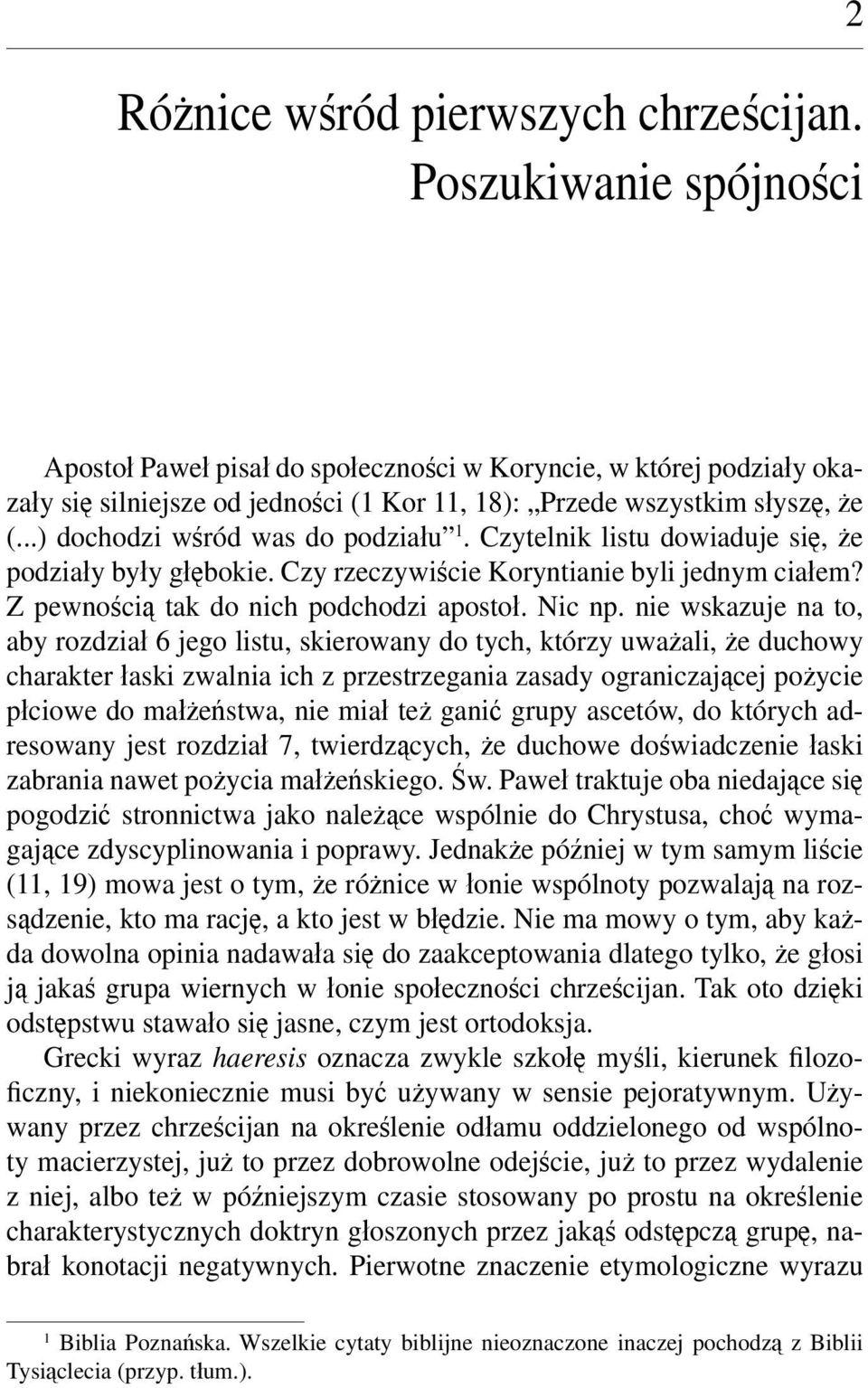 ..) dochodzi wśród was do podziału 1. Czytelnik listu dowiaduje się, że podziały były głębokie. Czy rzeczywiście Koryntianie byli jednym ciałem? Z pewnością tak do nich podchodzi apostoł. Nic np.