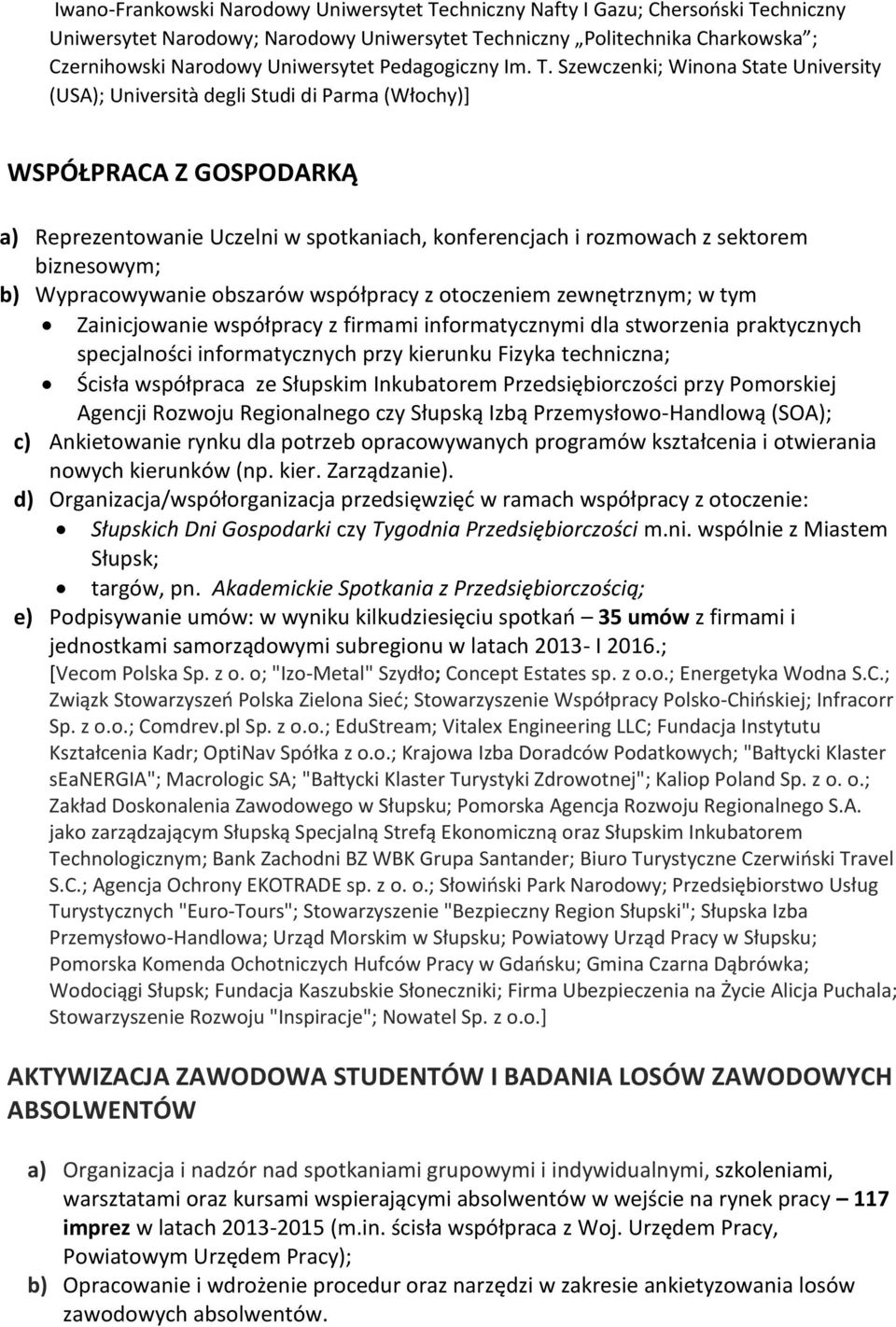 Szewczenki; Winona State University (USA); Università degli Studi di Parma (Włochy)] WSPÓŁPRACA Z GOSPODARKĄ a) Reprezentowanie Uczelni w spotkaniach, konferencjach i rozmowach z sektorem biznesowym;