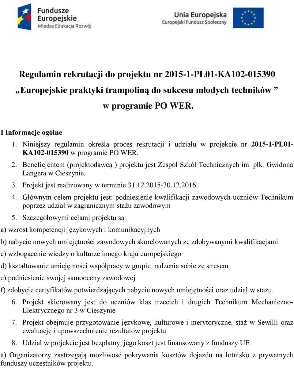 Gwidona Langera w Cieszynie. 3. Projekt jest realizowany w terminie 31.12.2015-30.12.2016. 4.