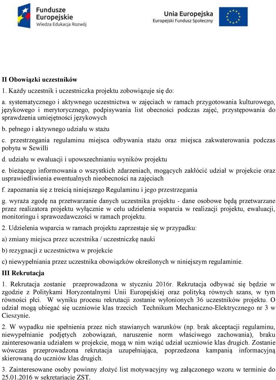 umiejętności językowych b. pełnego i aktywnego udziału w stażu c. przestrzegania regulaminu miejsca odbywania stażu oraz miejsca zakwaterowania podczas pobytu w Sewilli d.