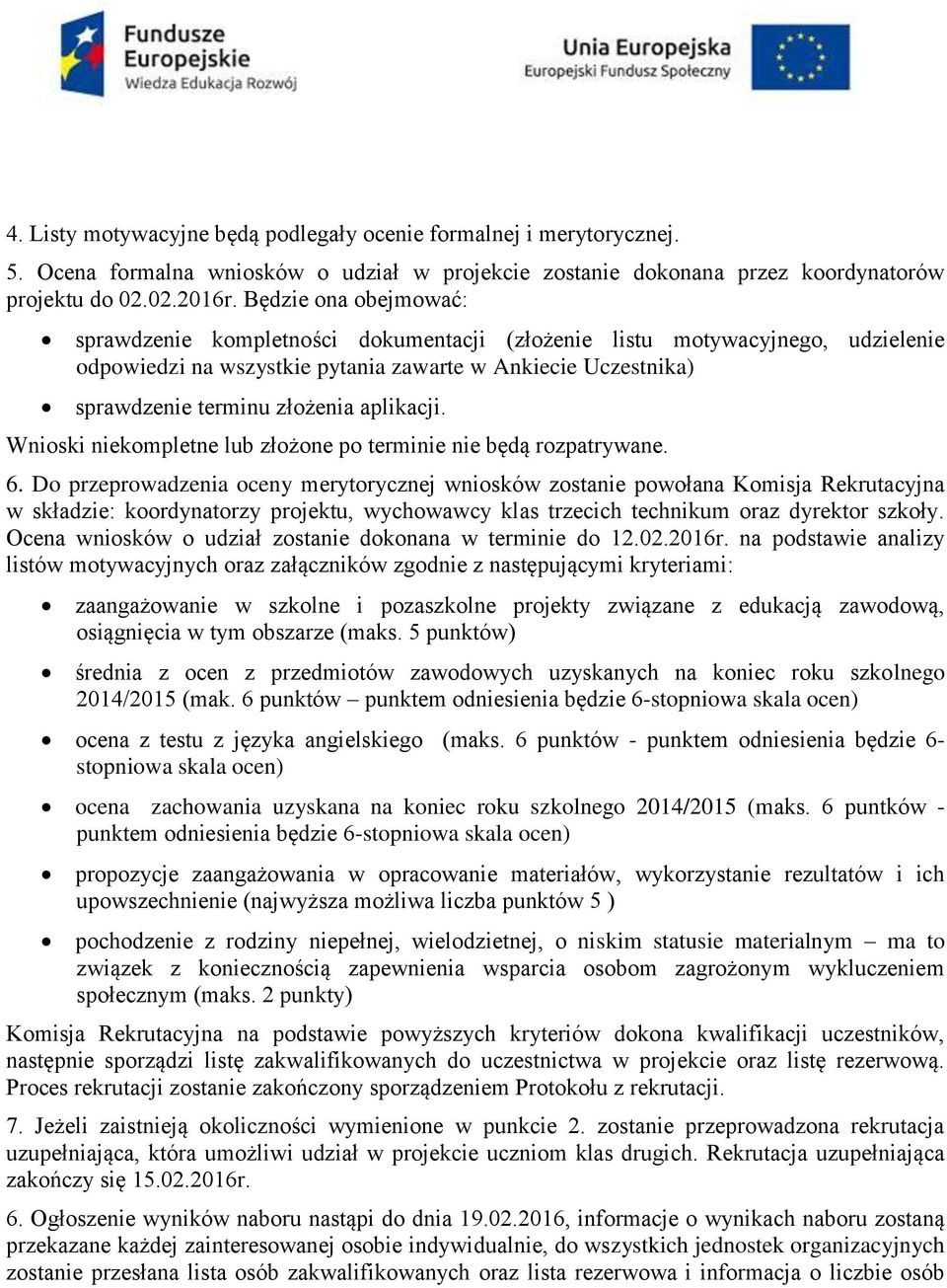 aplikacji. Wnioski niekompletne lub złożone po terminie nie będą rozpatrywane. 6.