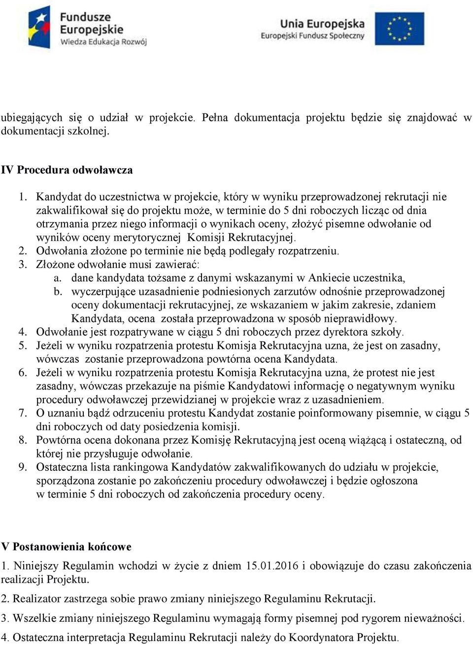 o wynikach oceny, złożyć pisemne odwołanie od wyników oceny merytorycznej Komisji Rekrutacyjnej. 2. Odwołania złożone po terminie nie będą podlegały rozpatrzeniu. 3.
