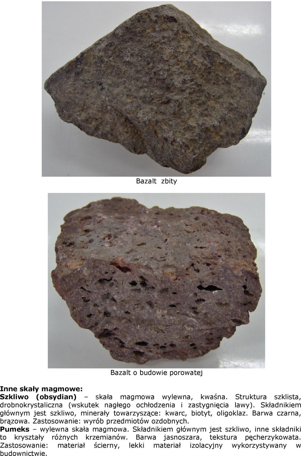 Składnikiem głównym jest szkliwo, minerały towarzyszące: kwarc, biotyt, oligoklaz. Barwa czarna, brązowa. Zastosowanie: wyrób przedmiotów ozdobnych.