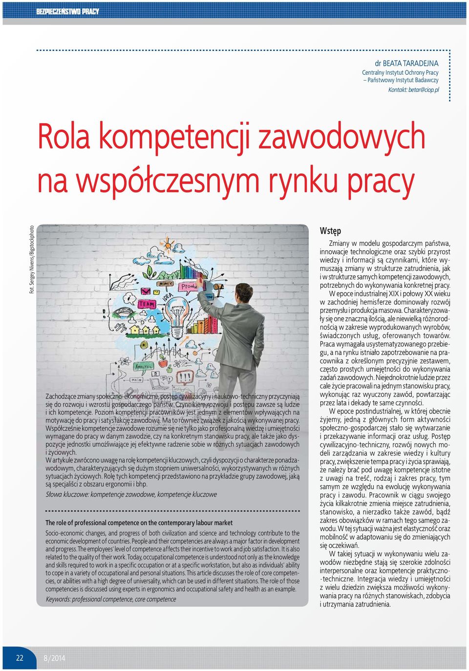 Czynnikiem rozwoju i postêpu zawsze s¹ ludzie i ich kompetencje. Poziom kompetencji pracowników jest jednym z elementów wp³ywaj¹cych na motywacjê do pracy i satysfakcjê zawodow¹.