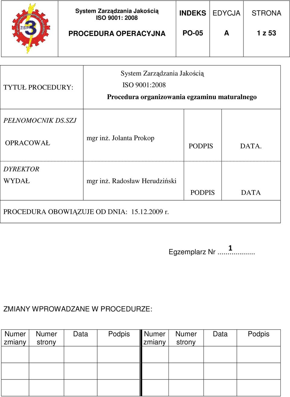 DYREKTOR WYDŁ mgr inŝ. Radosław Herudziński PODPIS DT PROCEDUR OBOWIĄZUJE OD DNI: 15.12.2009 r.