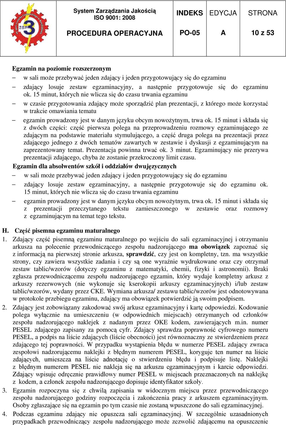 15 minut, których nie wlicza się do czasu trwania egzaminu w czasie przygotowania zdający moŝe sporządzić plan prezentacji, z którego moŝe korzystać w trakcie omawiania tematu egzamin prowadzony jest