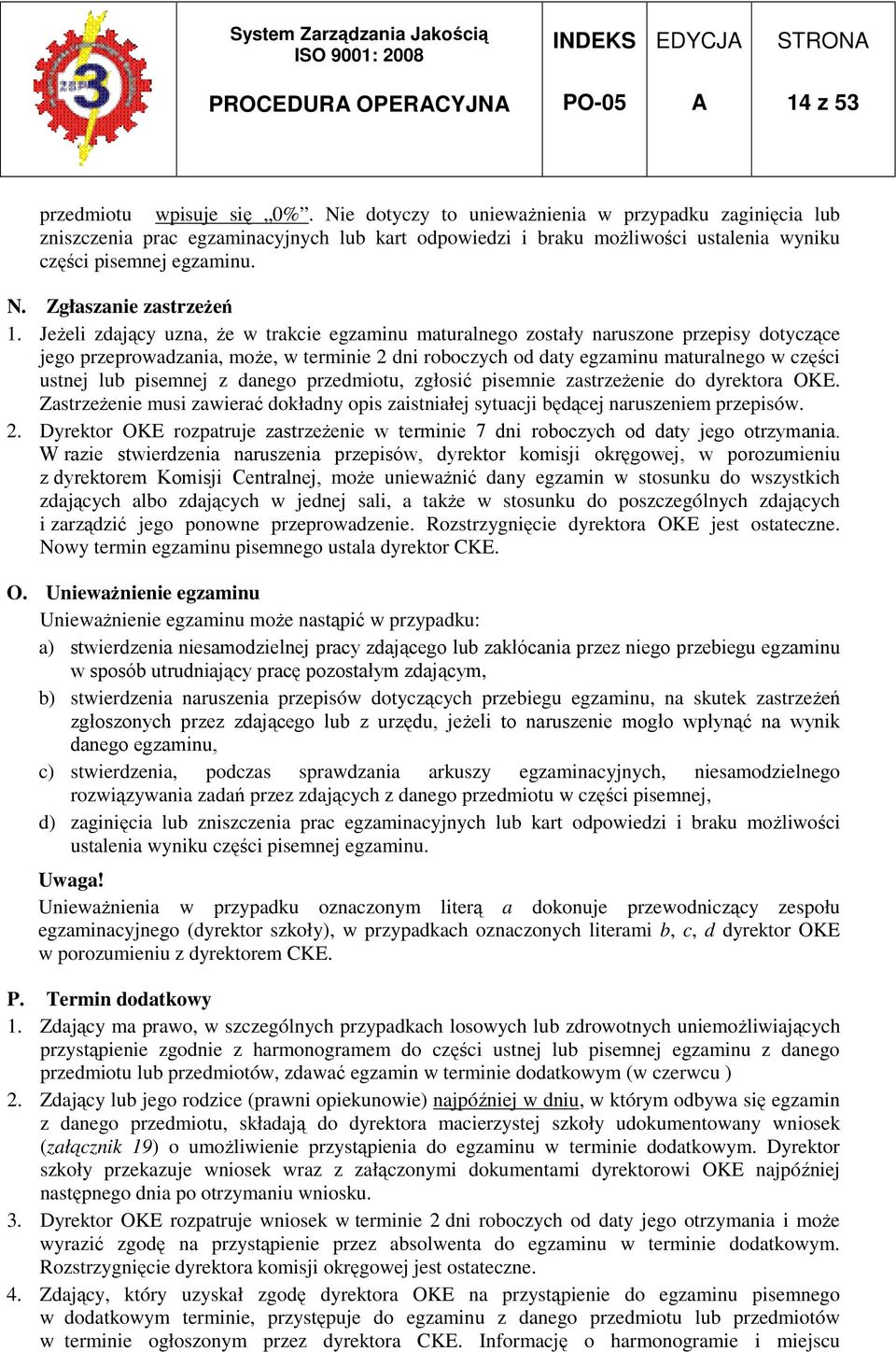 JeŜeli zdający uzna, Ŝe w trakcie egzaminu maturalnego zostały naruszone przepisy dotyczące jego przeprowadzania, moŝe, w terminie 2 dni roboczych od daty egzaminu maturalnego w części ustnej lub