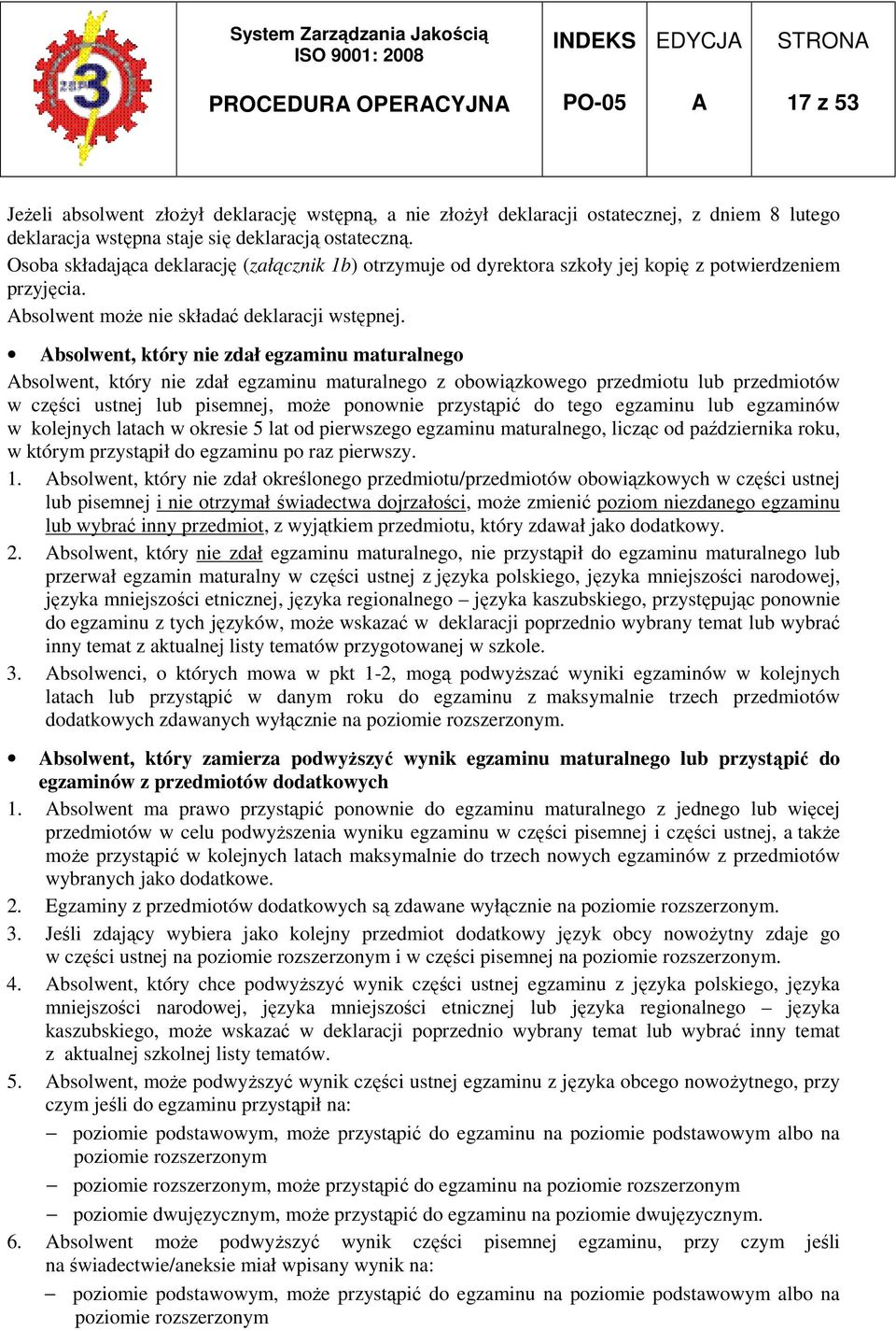 bsolwent, który nie zdał egzaminu maturalnego bsolwent, który nie zdał egzaminu maturalnego z obowiązkowego przedmiotu lub przedmiotów w części ustnej lub pisemnej, moŝe ponownie przystąpić do tego