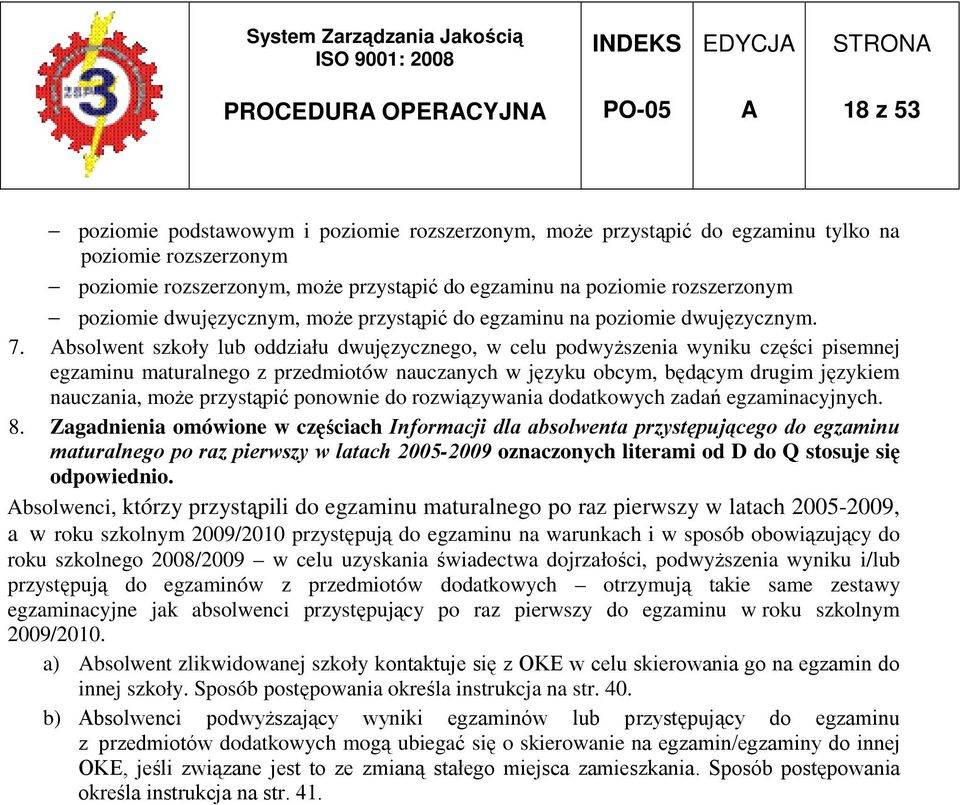 bsolwent szkoły lub oddziału dwujęzycznego, w celu podwyŝszenia wyniku części pisemnej egzaminu maturalnego z przedmiotów nauczanych w języku obcym, będącym drugim językiem nauczania, moŝe przystąpić