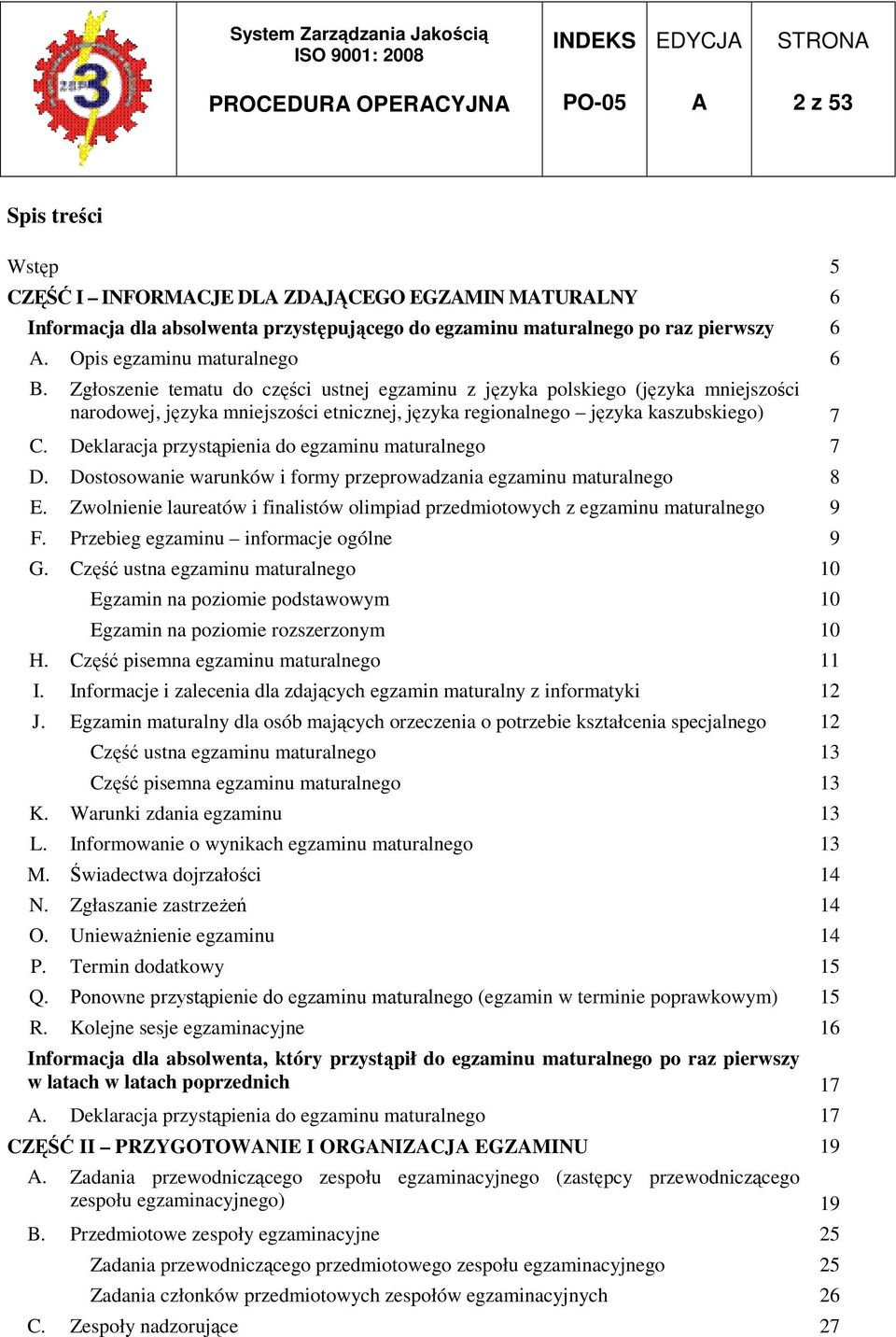 Deklaracja przystąpienia do egzaminu maturalnego 7 D. Dostosowanie warunków i formy przeprowadzania egzaminu maturalnego 8 E.