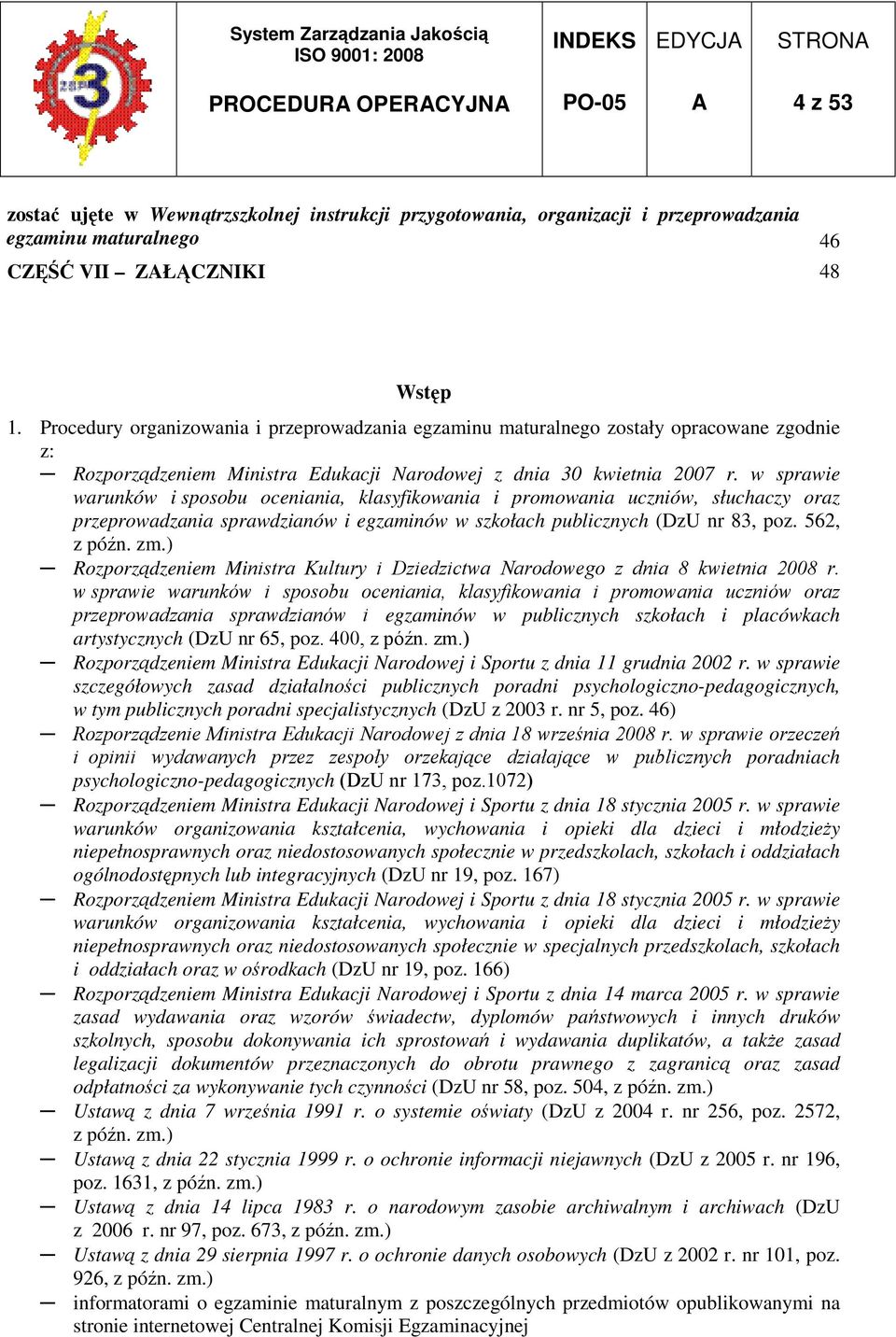 w sprawie warunków i sposobu oceniania, klasyfikowania i promowania uczniów, słuchaczy oraz przeprowadzania sprawdzianów i egzaminów w szkołach publicznych (DzU nr 83, poz. 562, z późn. zm.