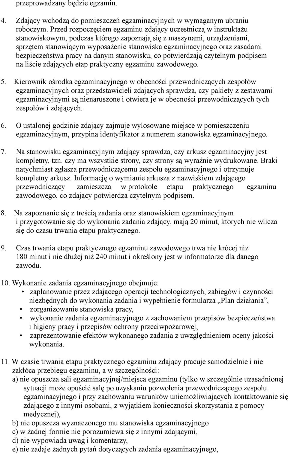 zasadami bezpieczeństwa pracy na danym stanowisku, co potwierdzają czytelnym podpisem na liście zdających etap praktyczny egzaminu zawodowego. 5.