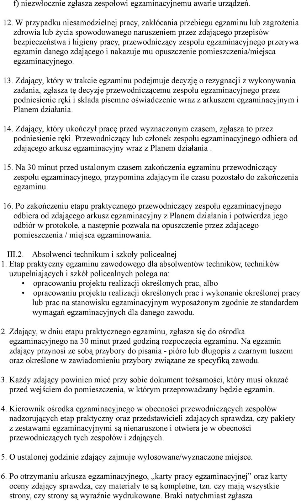 zespołu egzaminacyjnego przerywa egzamin danego zdającego i nakazuje mu opuszczenie pomieszczenia/miejsca egzaminacyjnego. 13.