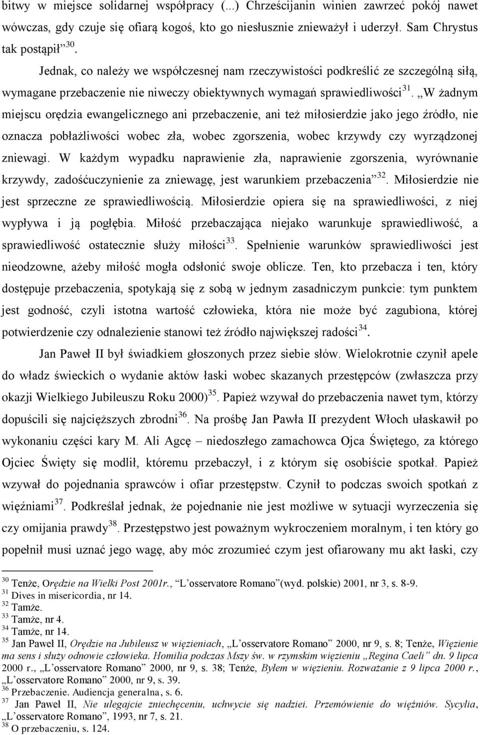 W żadnym miejscu orędzia ewangelicznego ani przebaczenie, ani też miłosierdzie jako jego źródło, nie oznacza pobłażliwości wobec zła, wobec zgorszenia, wobec krzywdy czy wyrządzonej zniewagi.